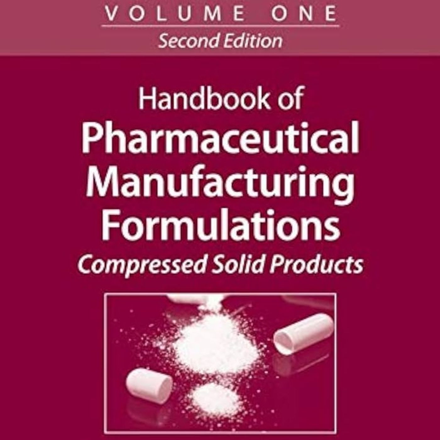Handbook of Pharmaceutical Manufacturing Formulations, Vol. 1: Compressed Solid Products