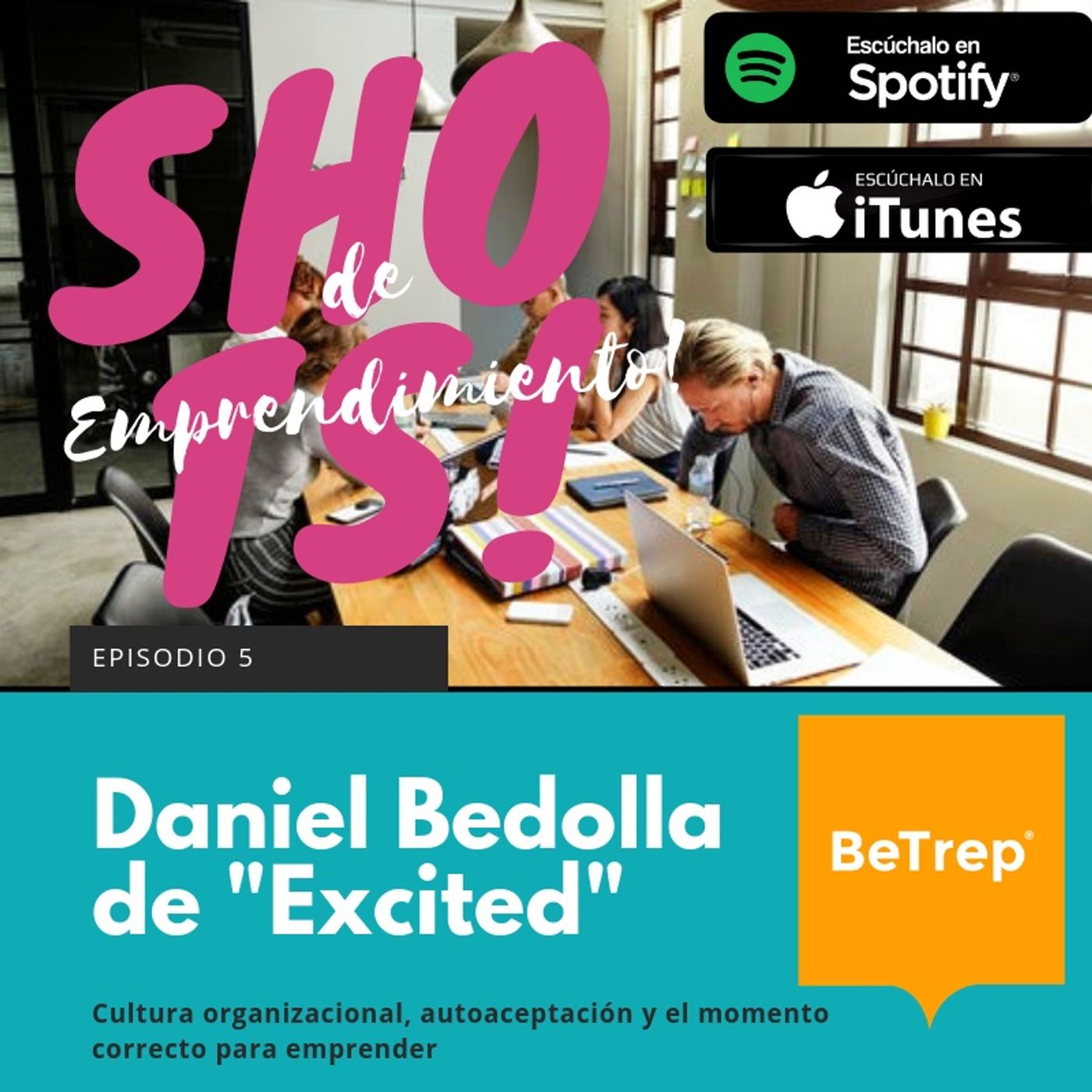 Ep. 5: Daniel Bedolla de "Excited"; Cultura organizacional, autoaceptación y el momento correcto para emprender