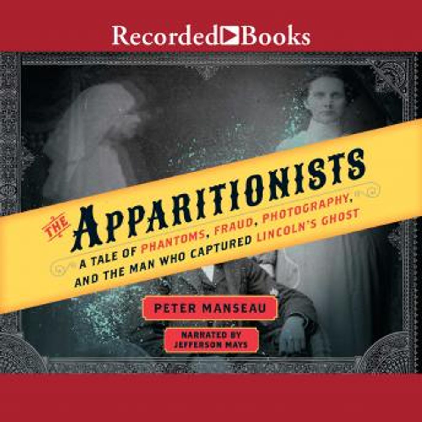 The Apparitionists: A Tale of Phantoms, Fraud, Photography, and the Man Who Captured Lincoln's Ghost by Peter Manseau episode artwork