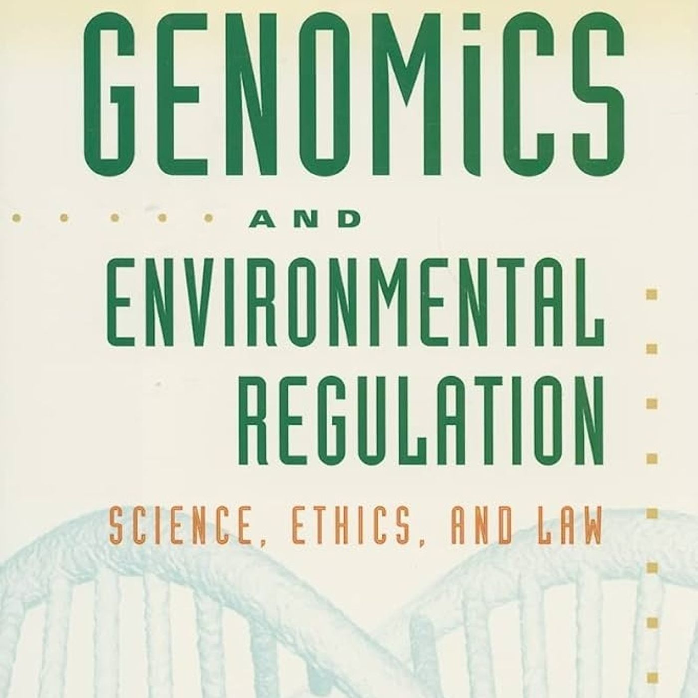 Genomics and Environmental Regulation: Science, Ethics, and Law