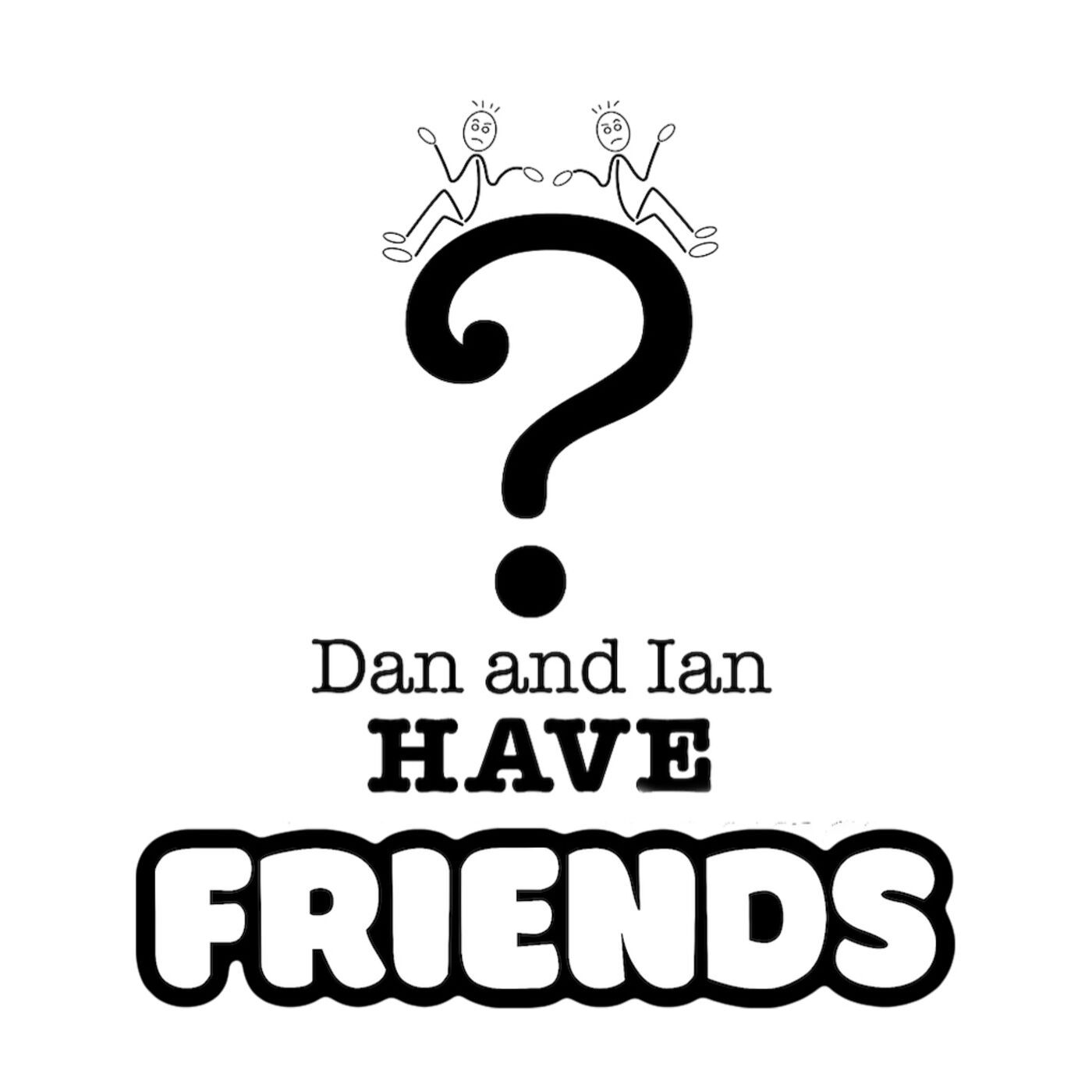 Dan and Ian Have Questions Podcast