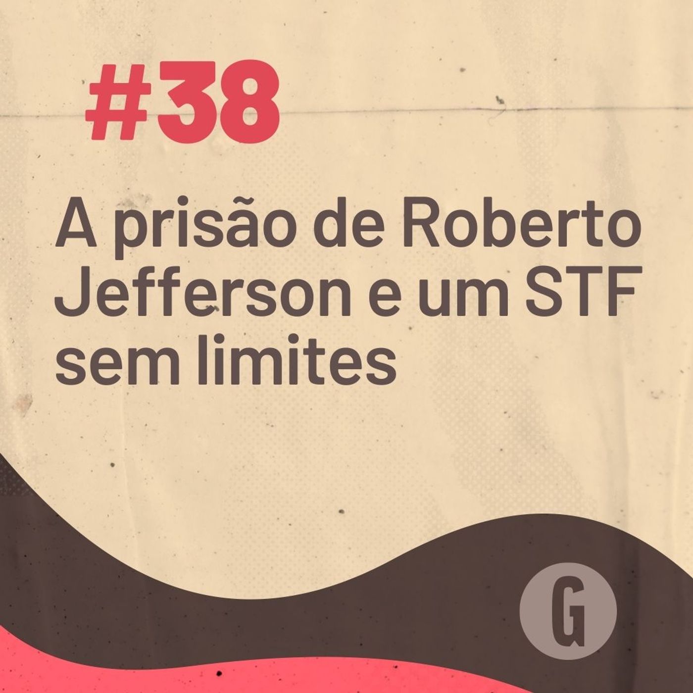O Papo É #38: A prisão de Roberto Jefferson e um STF sem limites episode artwork