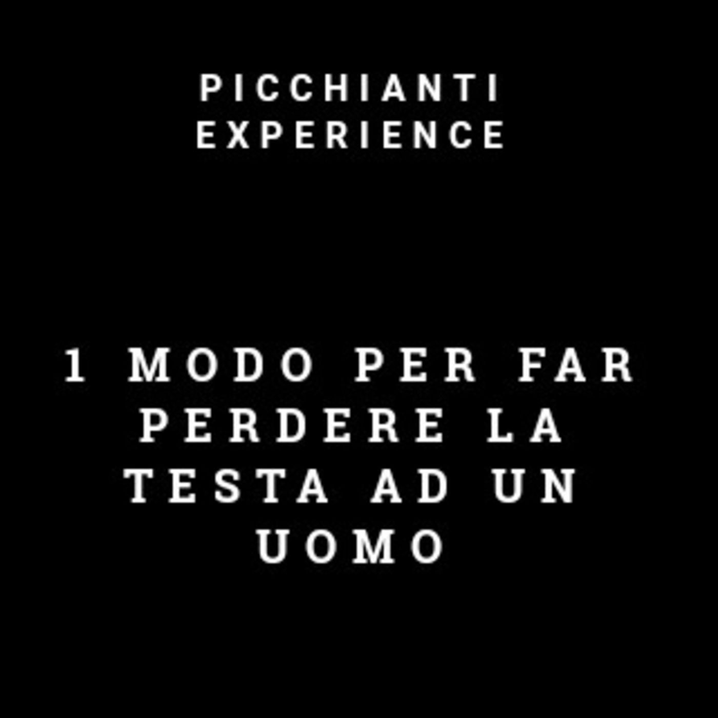 Picchianti Experience #75 - 1 Modo per far perdere la testa ad un uomo