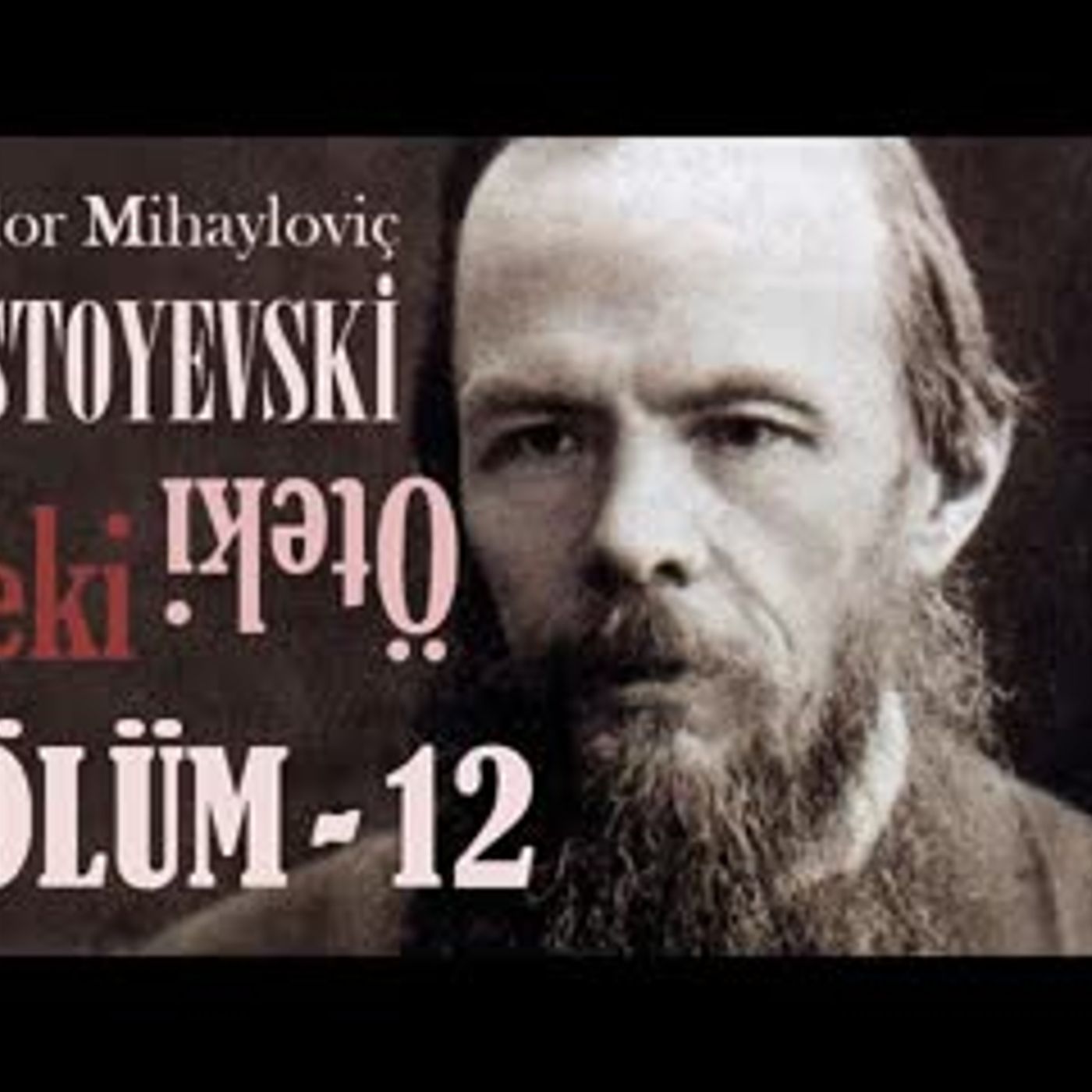 ÖTEKİ  Bölüm -12- Fyodor DOSTOYEVSKİ sesli kitap Akın ALTAN episode artwork