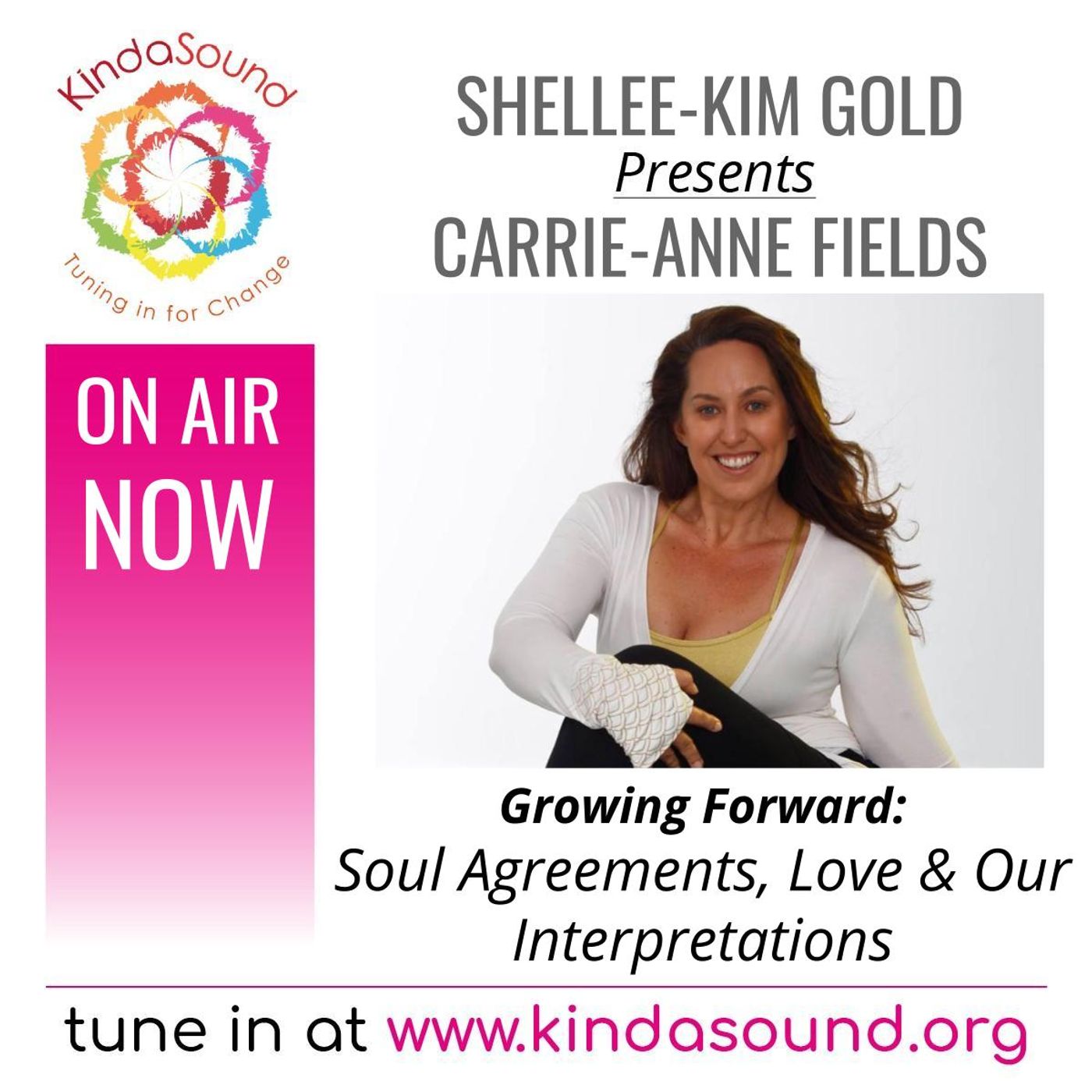 Soul Agreements, Love & Our Interpretations | Carrie-Anne Fields on Growing Forward with Shellee-Kim Gold