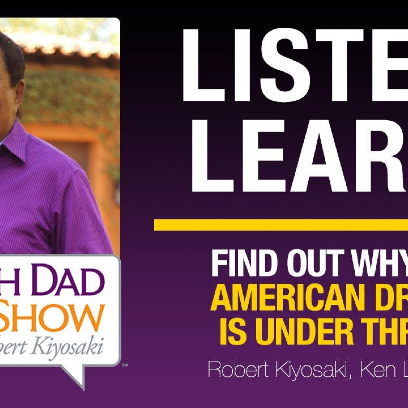 FIND OUT WHY THE AMERICAN DREAM IS UNDER THREAT—Robert Kiyosaki, Ken Langone