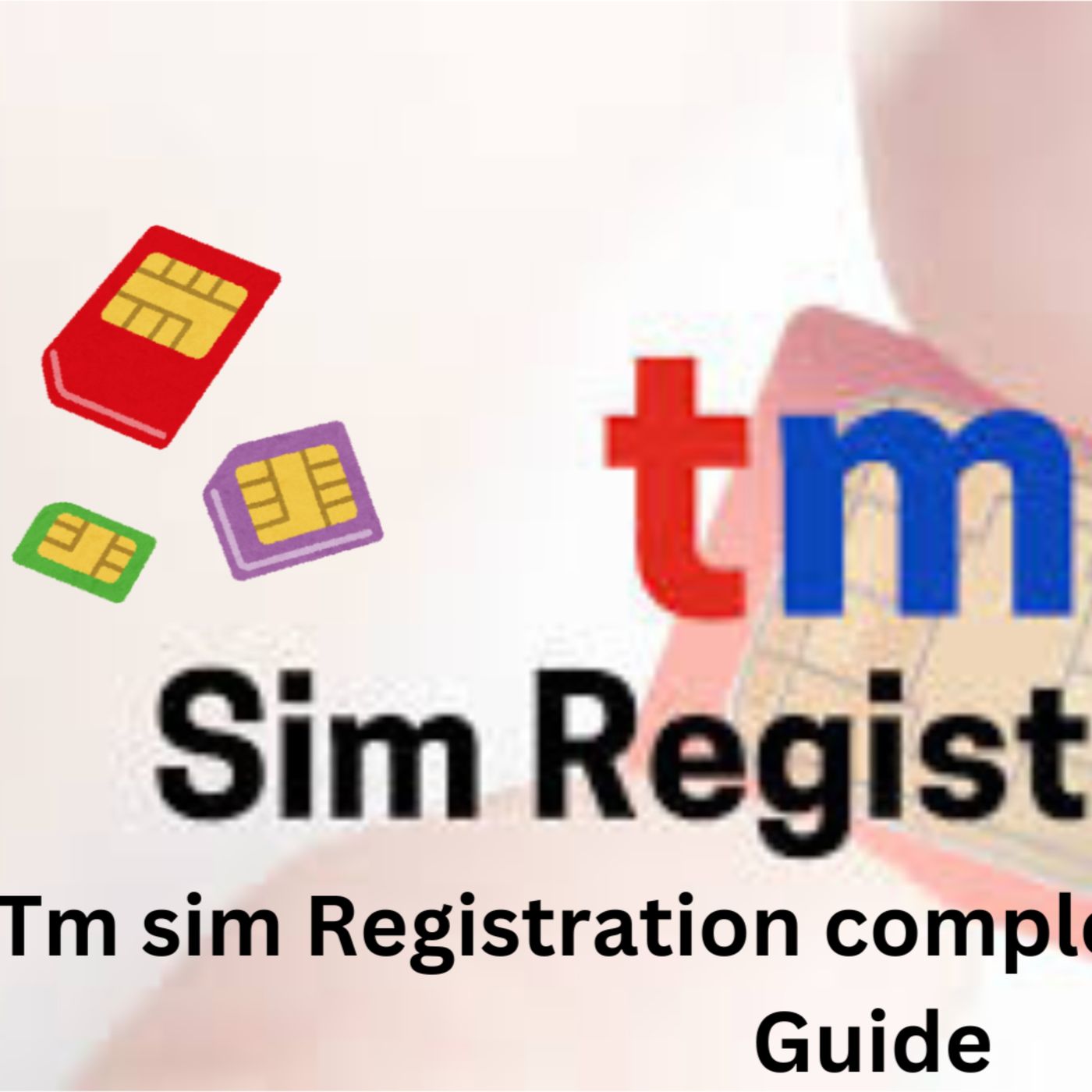 TM SIM Registration Complete Guide