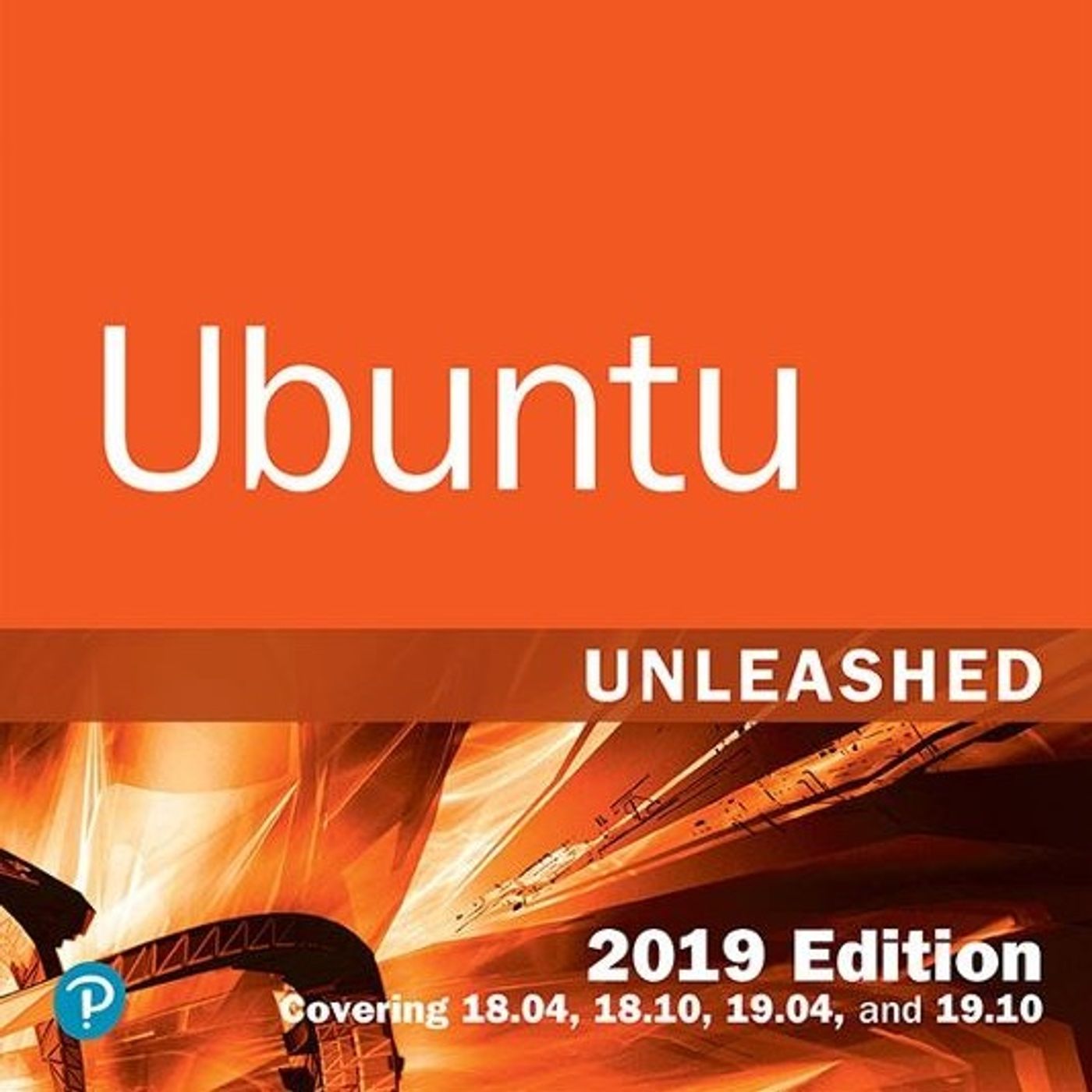 Ubuntu Unleashed 2019: Covering 18.04, 18.10, 19.04, and 19.10