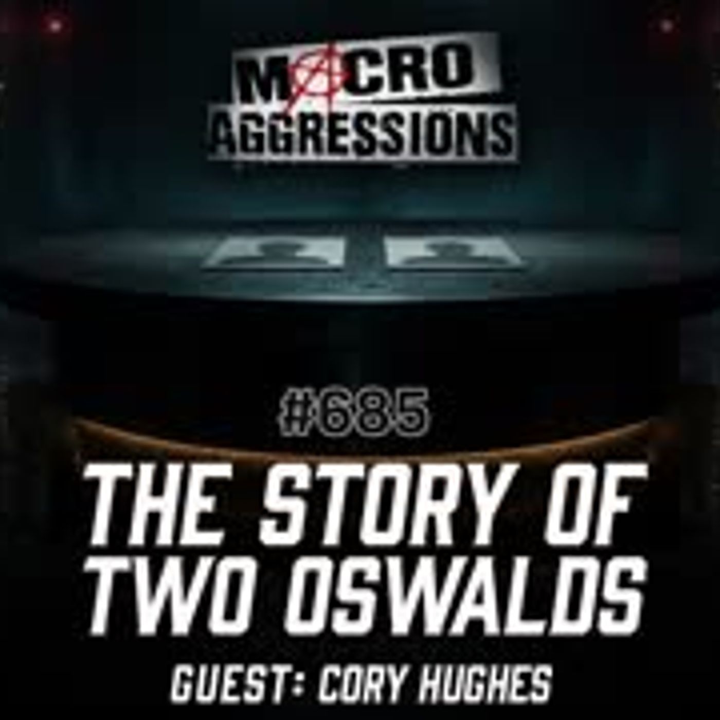 Macroaggressions #685 - The Story of Two Oswalds - Cory Hughes