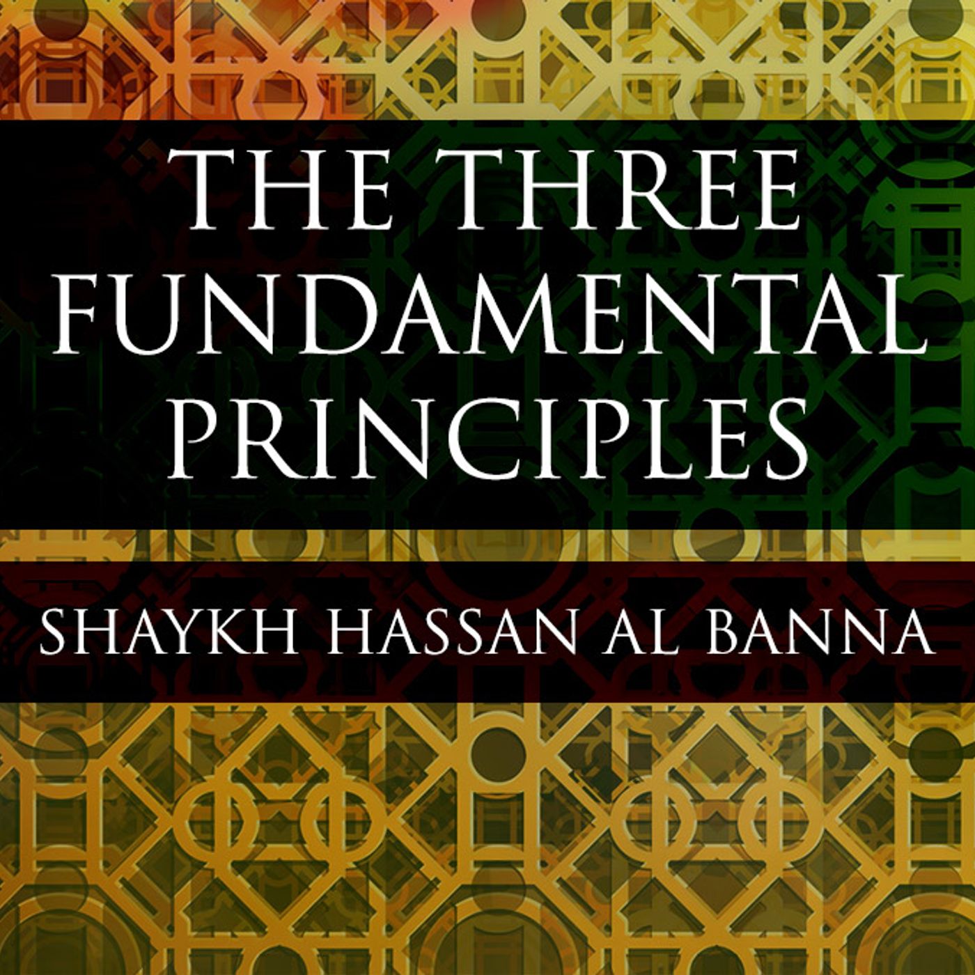 The Three Fundamental Principles - Shaykh Hassan Al-Banna