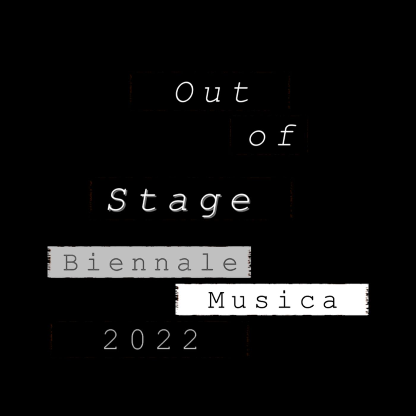 Episodio 1: Out of Stage – Biennale Musica 2022 Episodio 1: Out of Stage – Biennale Musica 2022
