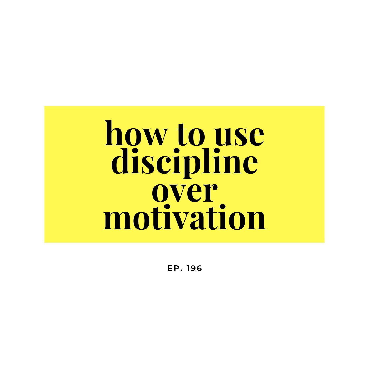 EP. 196 Discipline over Motivation