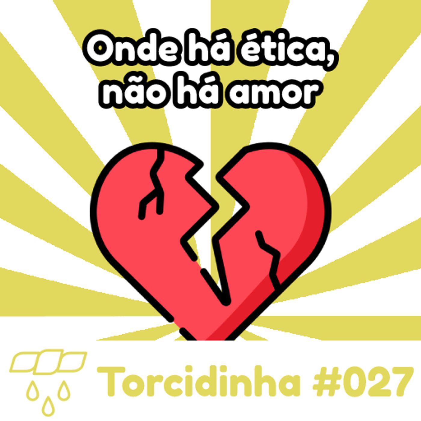 Torcidinha #027 - "Onde há ética, não há amor" episode artwork