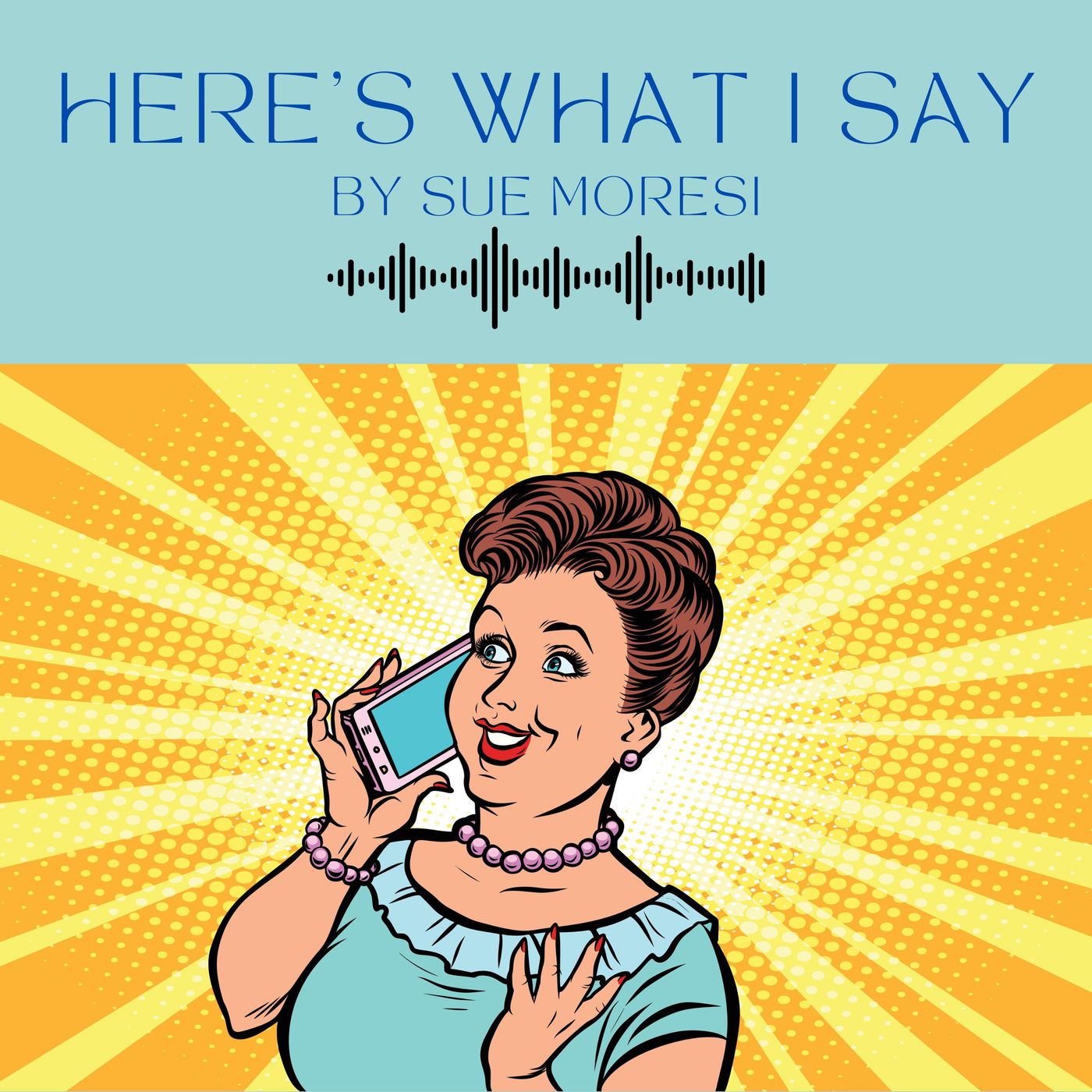 Here's What I Say by Sue Moresi