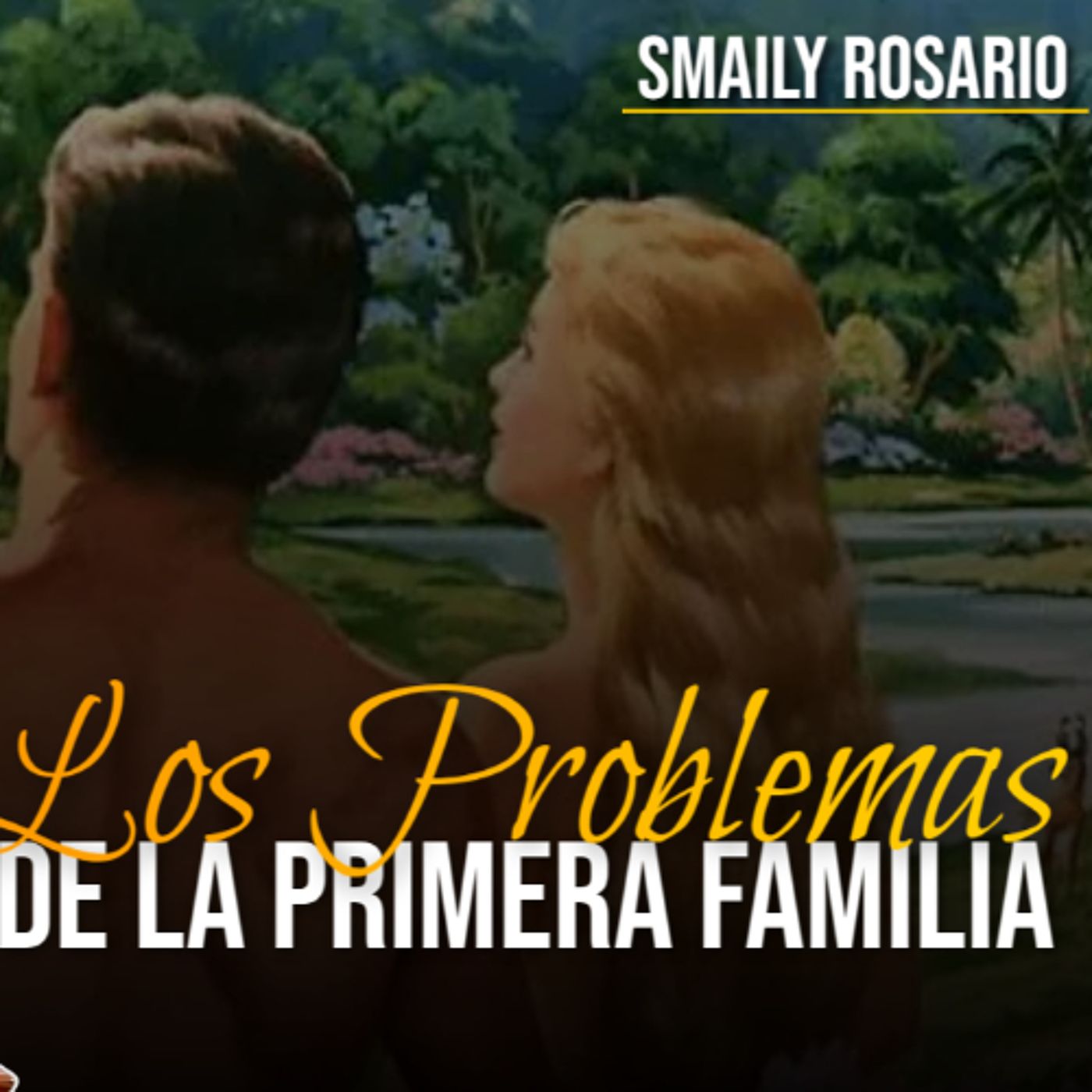 🔴 SMAILY ROSARIO | Los Problemas de la Primera Familia