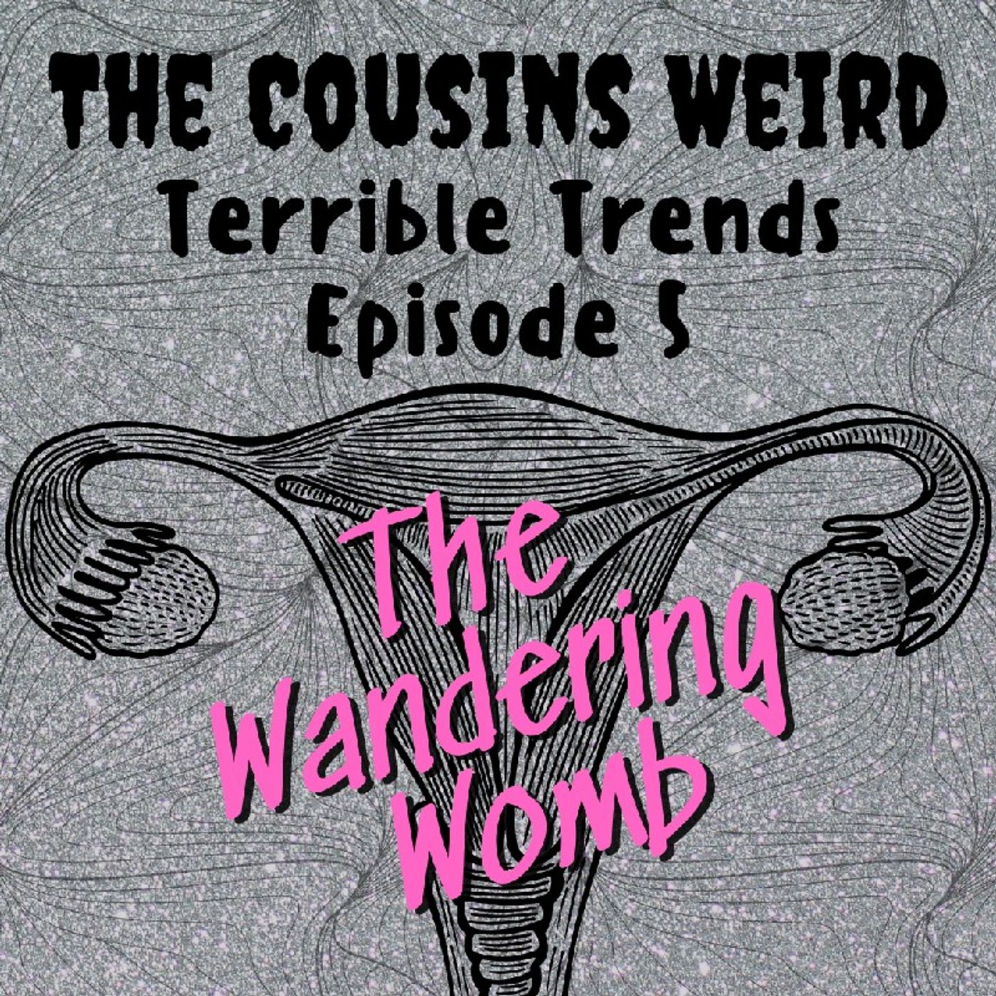 Terrible Trends Episode 5- The Wandering Womb episode artwork