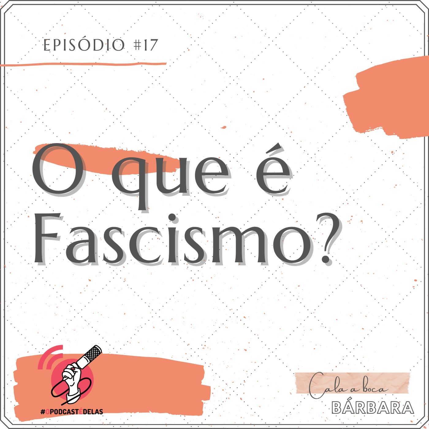 Cala a boca, Bárbara #17 – O que é Fascismo?
