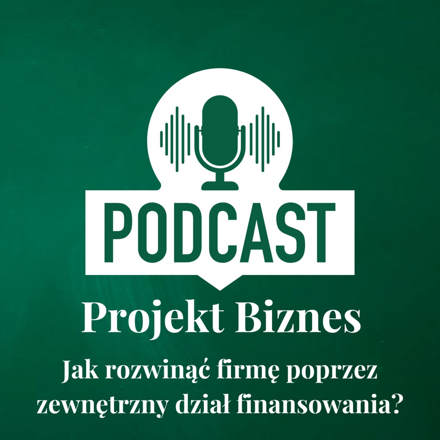 Projekt Biznes, czyli podcast o dotacjach, biznesie, sprzedaży i mentalności przedsiębiorcy