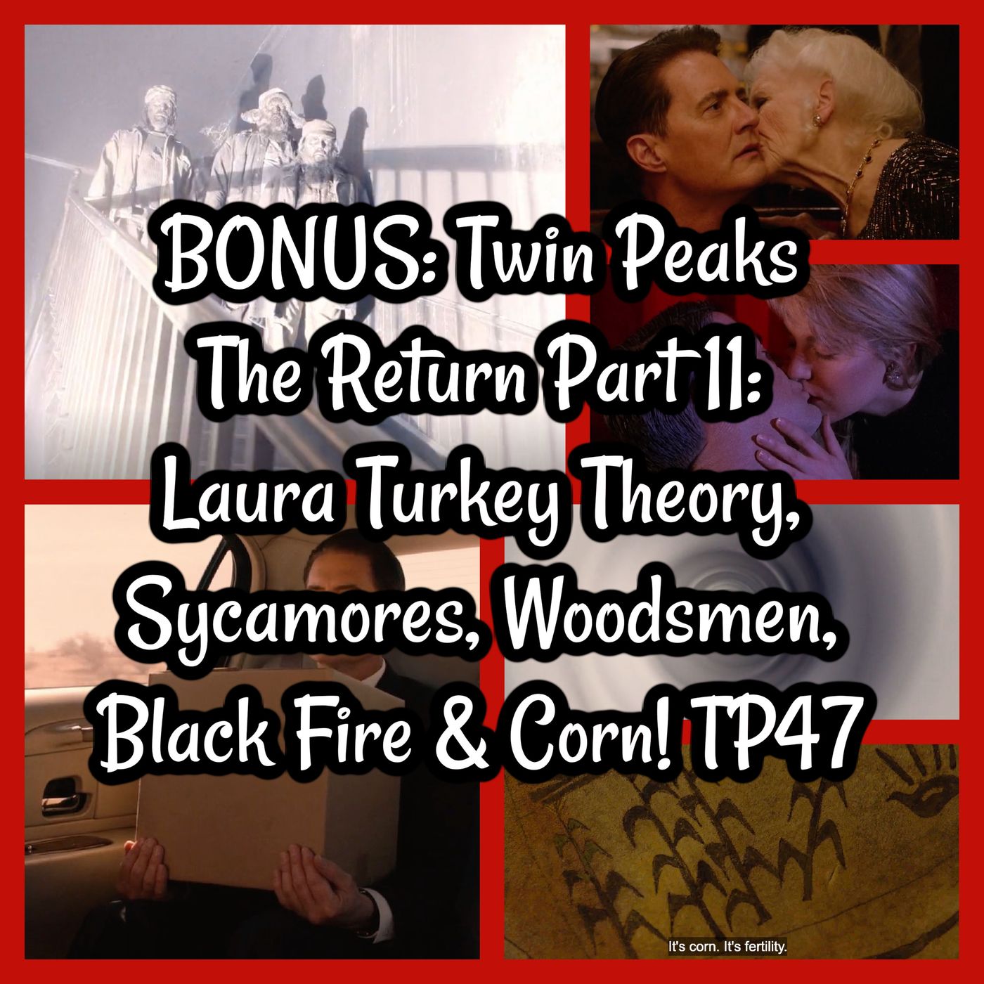 BONUS: Twin Peaks The Return Part 11: Laura Turkey Theory, Sycamores, Woodsmen, Black Fire & Corn! TP47