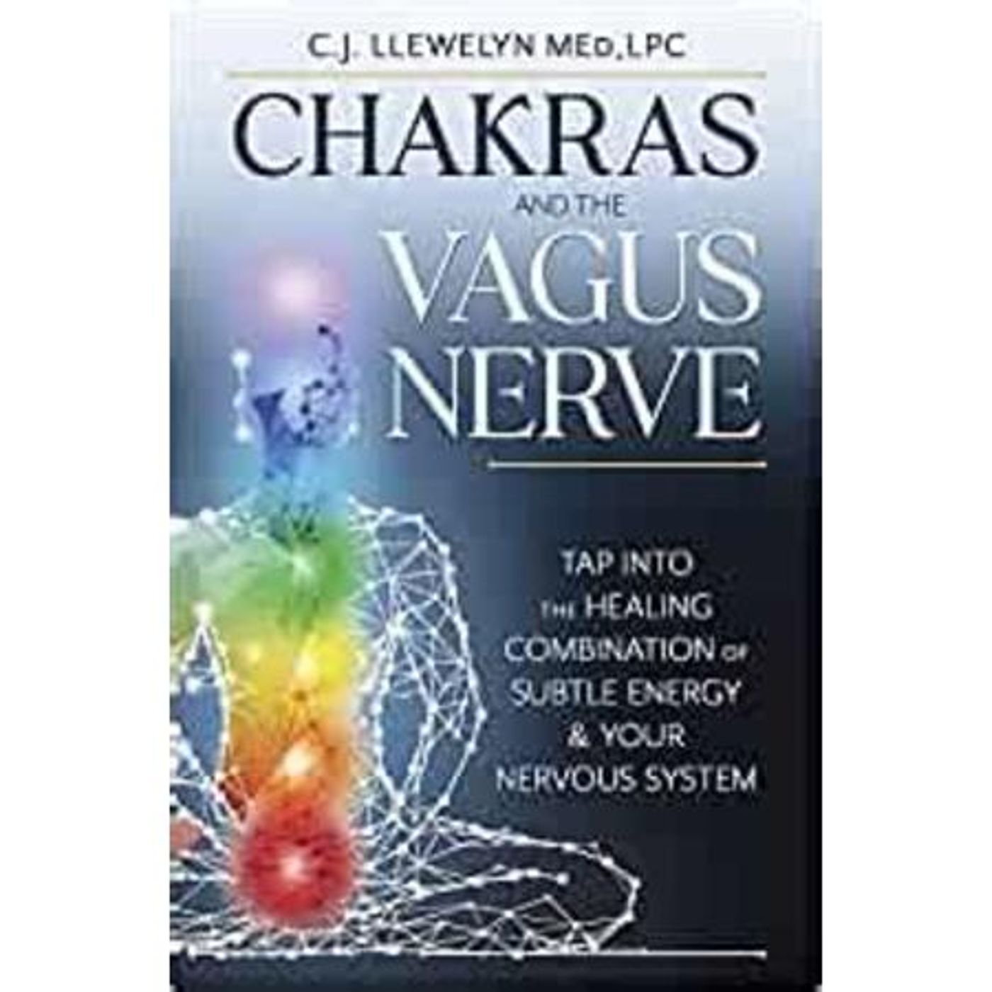 Chakras & the Vagus Nerve with author C.J. Llewelyn MED, LPC