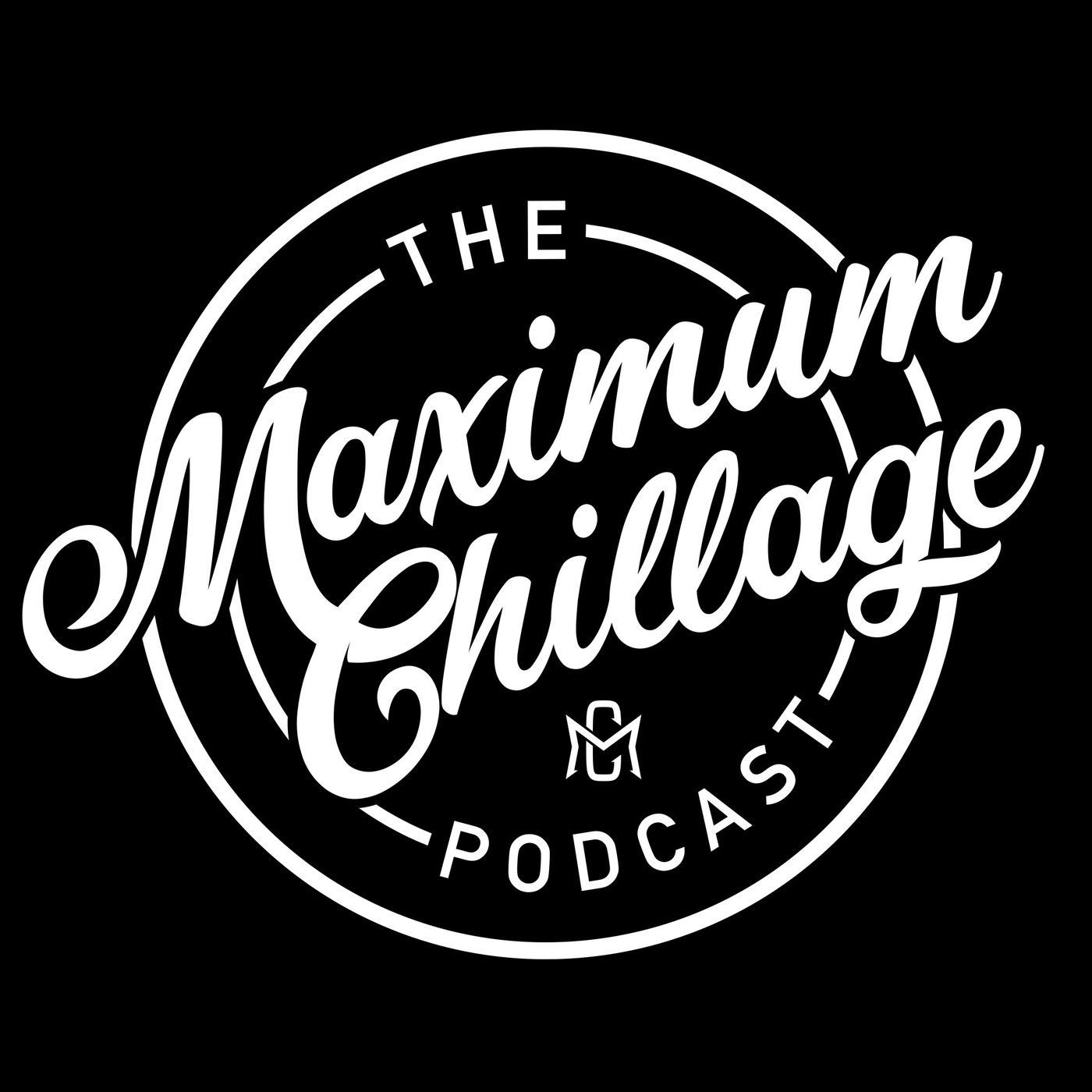 Maximum Chillage Podcast