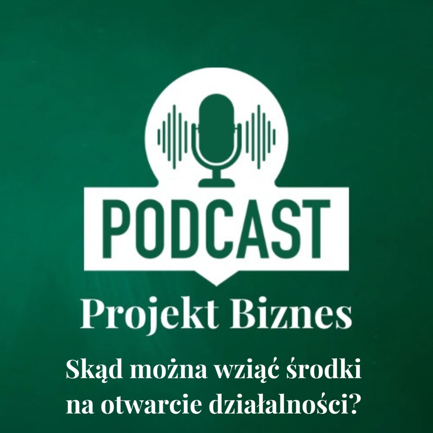 Projekt Biznes, czyli podcast o dotacjach, biznesie, sprzedaży i mentalności przedsiębiorcy