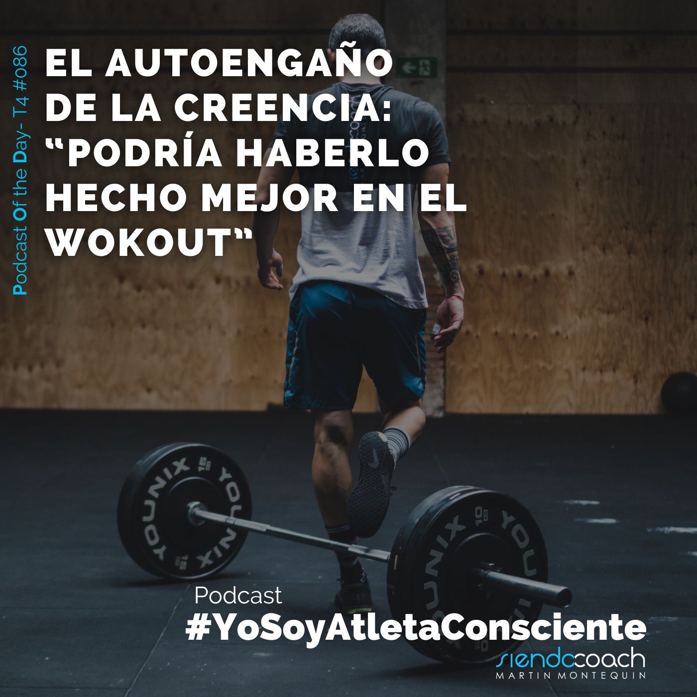 T4 - POD 086 - El autoengaño de la creencia “podría haberlo hecho mejor en el workout” T4 - POD 086 - El autoengaño de la creencia “podría haberlo hecho mejor en el workout”