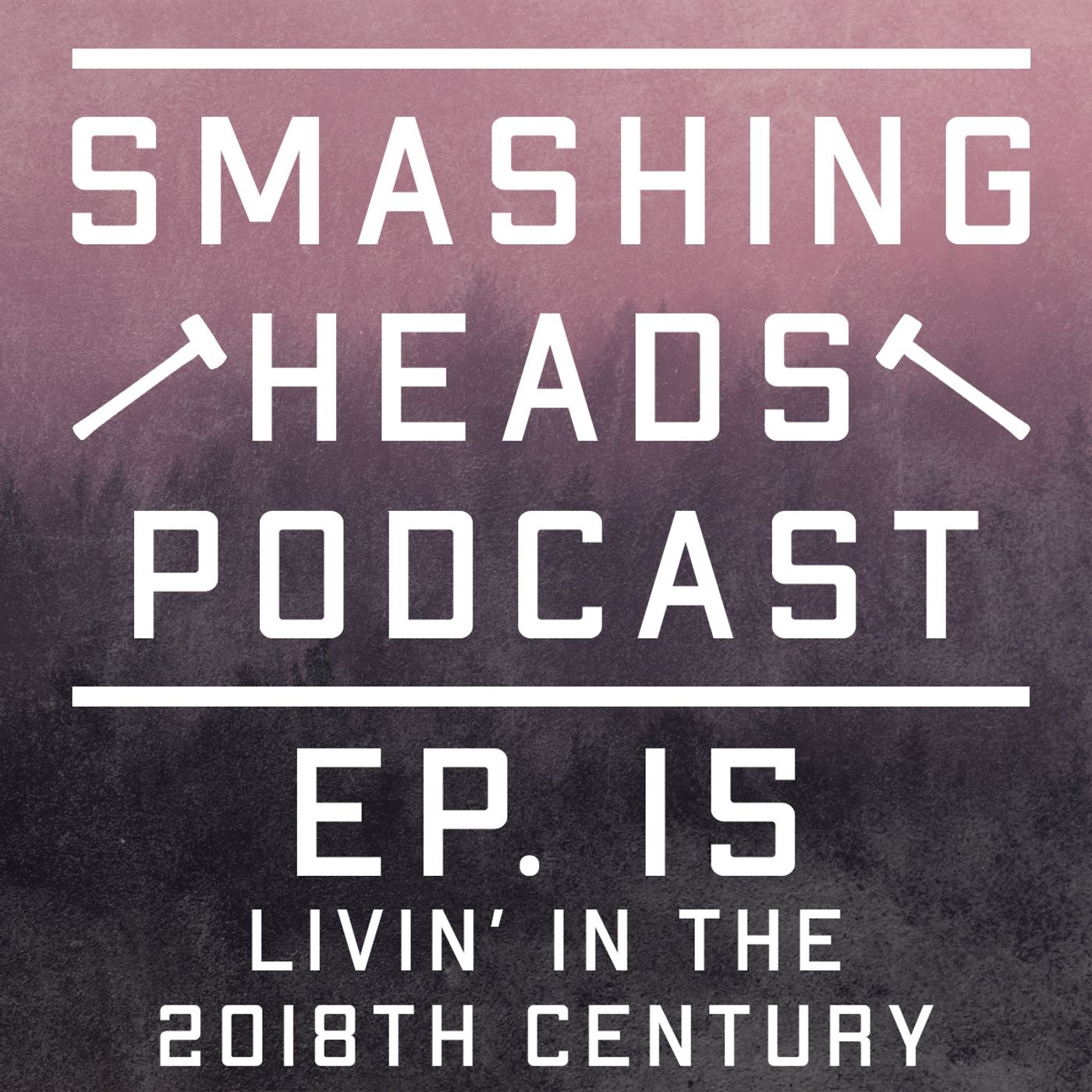 Episode 15: Livin' In The 2018th Century