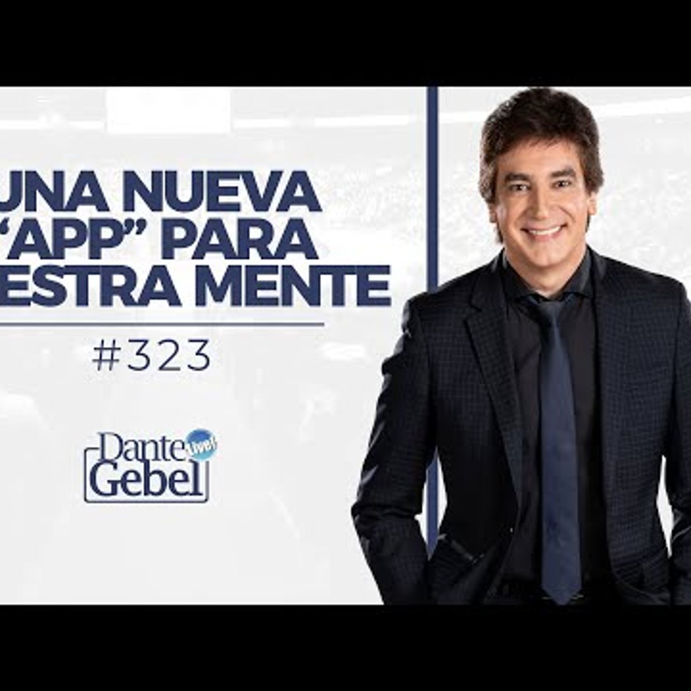 Dante Gebel #323  Una nueva ‘App’ para nuestra mente
