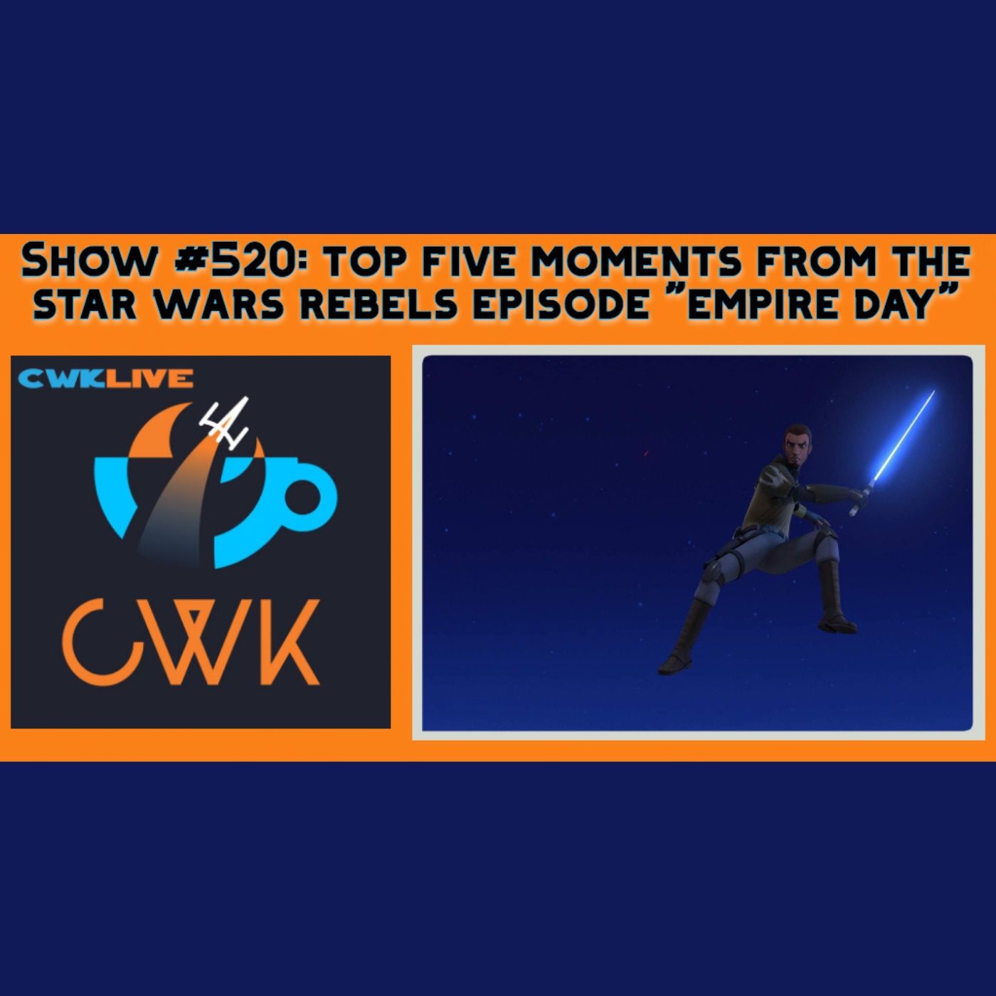 CWK Show #520 LIVE: Top Five Moments From Star Wars Rebels 