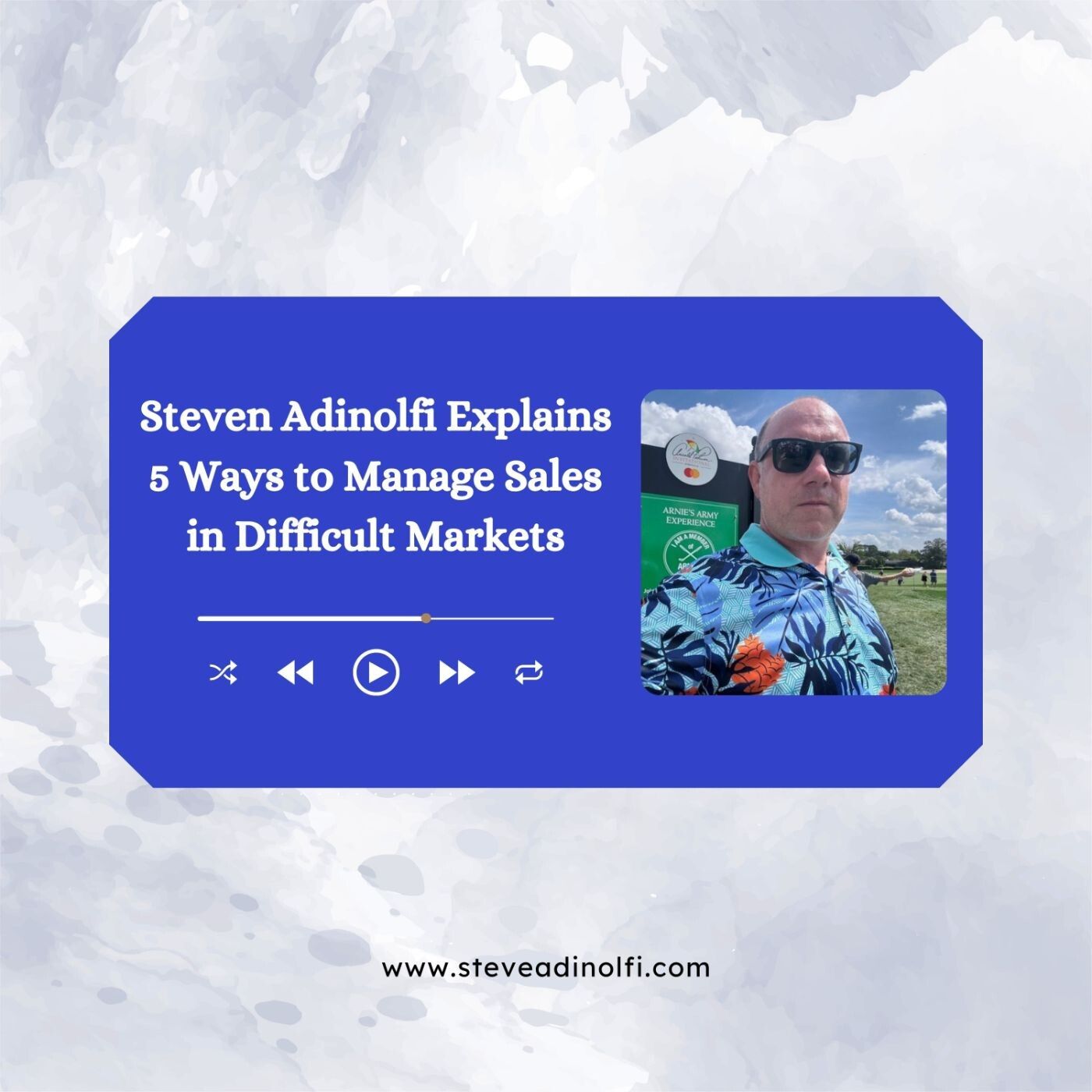 Steven Adinolfi Explains 5 Ways to Manage Sales in Difficult Markets episode artwork