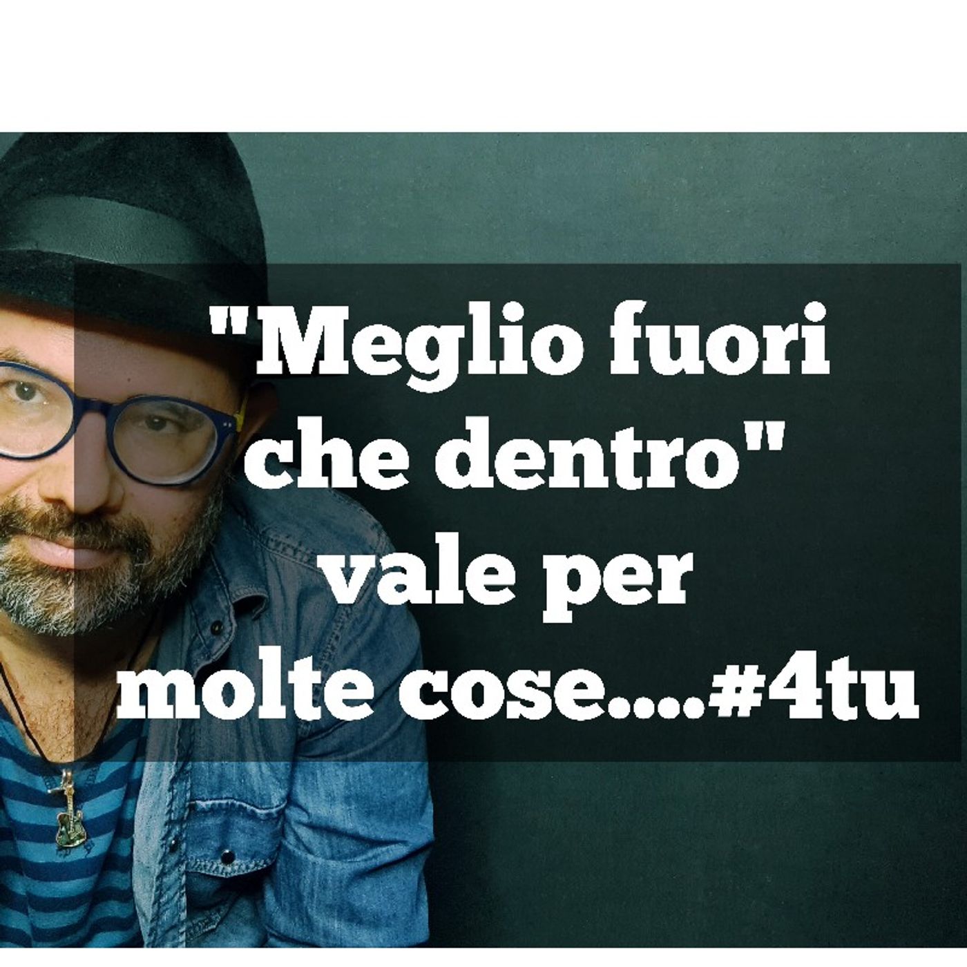 Episodio 943 - "Meglio fuori che dentro" vale per molte cose....#4tu #videopodcast #riflessioni episode artwork