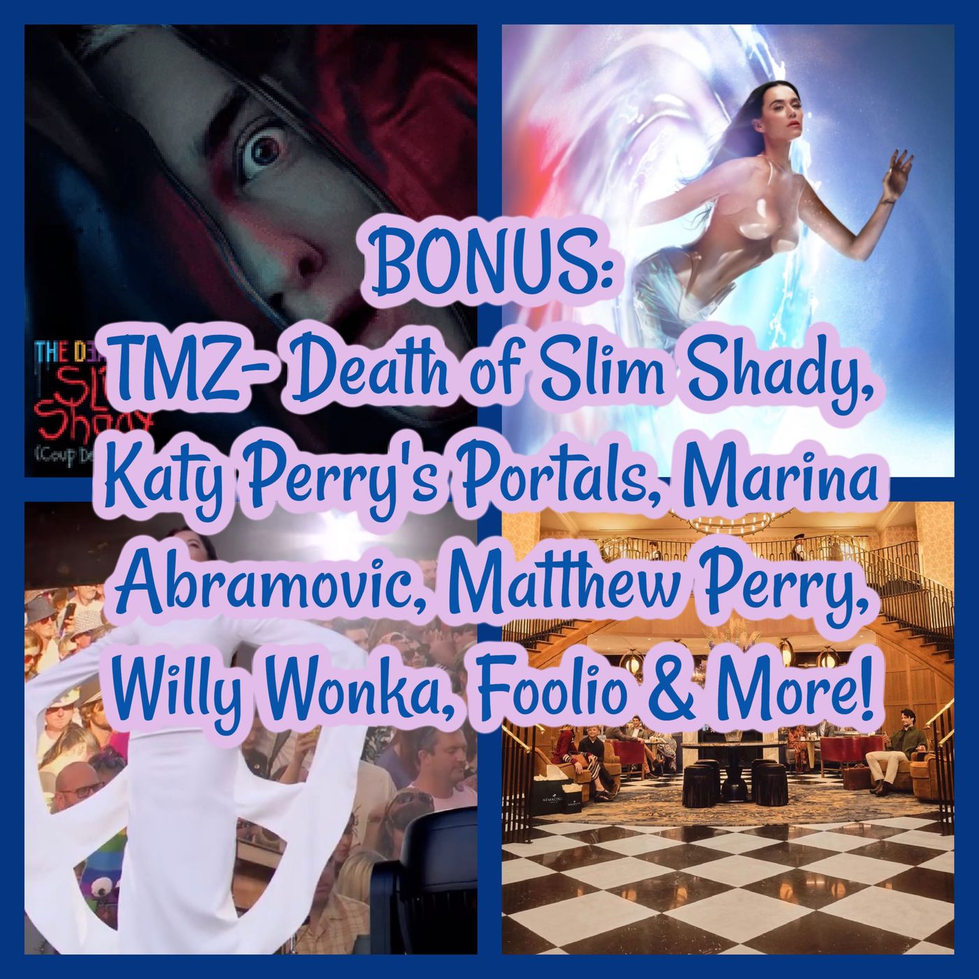 BONUS: TMZ- Death of Slim Shady, Katy Perry's Portals, Marina Abramovic, Matthew Perry, Willy Wonka, Foolio & More!