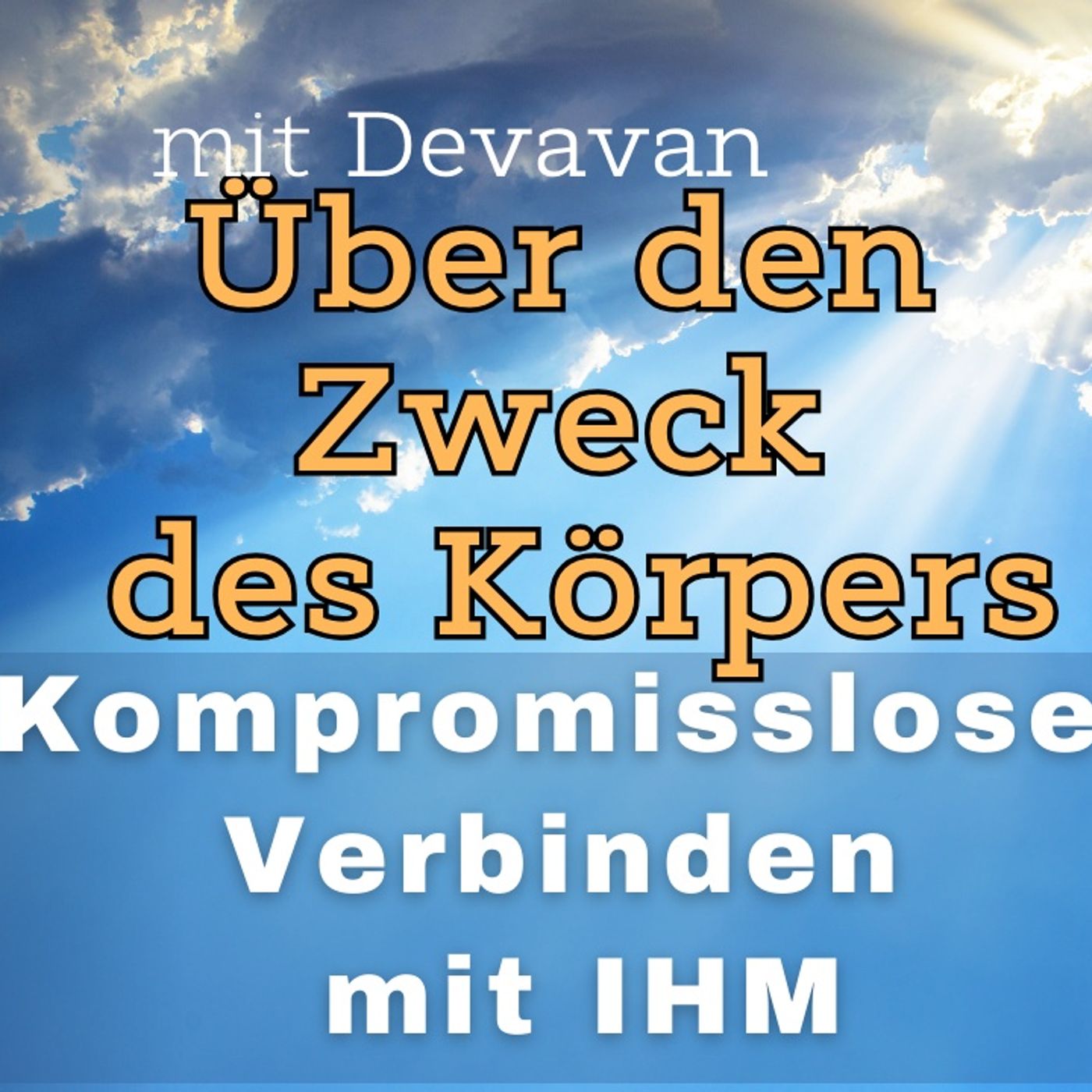 Über den Zweck des Körpers -- Kompromissloses Verbinden mit IHM - 41