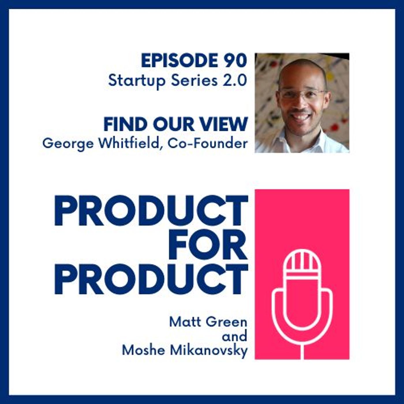 EP 90 - Startups: FindOurView with George Whitfield