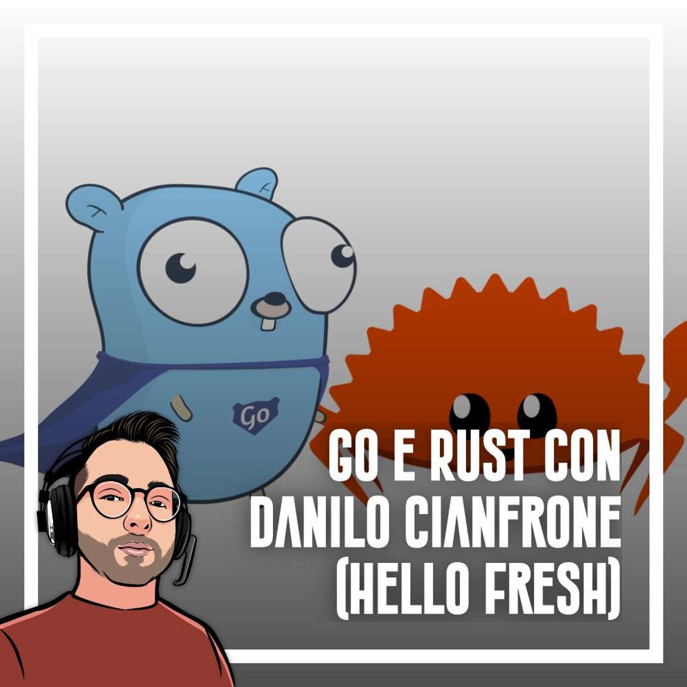 Ep.81 - Go e Rust con Danilo Cianfrone (HelloFresh) - podcast episode cover