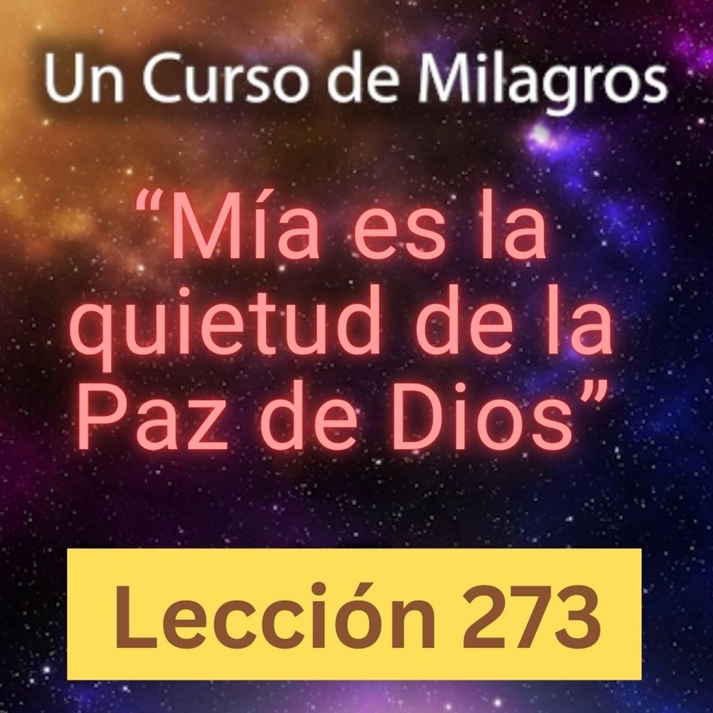 LECCIÓN 273 - "Mía es la quietud de la Paz de Dios" Un Curso de Milagros (con fondo musical) episode artwork