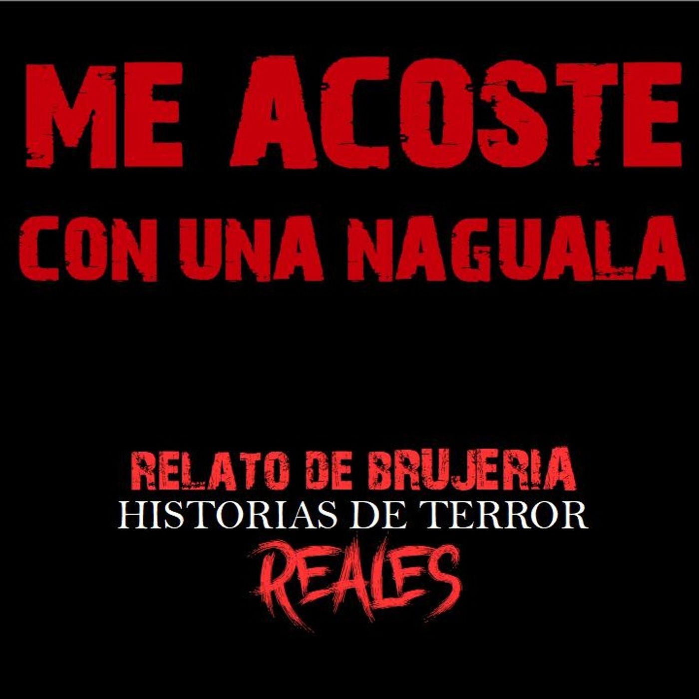 ME ACOSTÉ CON UNA NAGUALA | RELATO DE BRUJERÍA | Historias de Terror Reales episode artwork