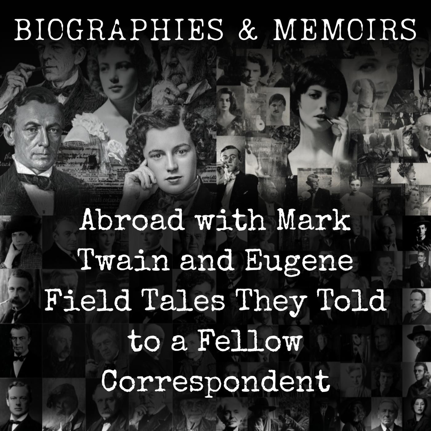 Abroad with Mark Twain and Eugene Field - Tales They Told to a Fellow Correspondent