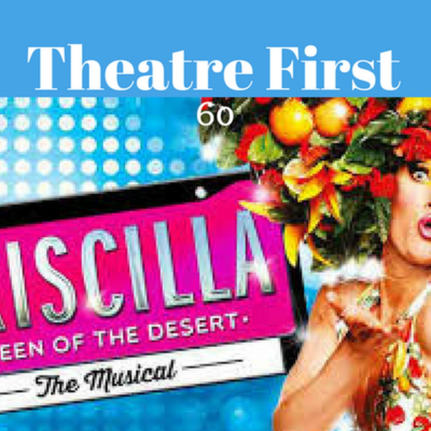 60: Priscilla Queen Of The Desert The Musical - Theatre First with Alex First episode artwork