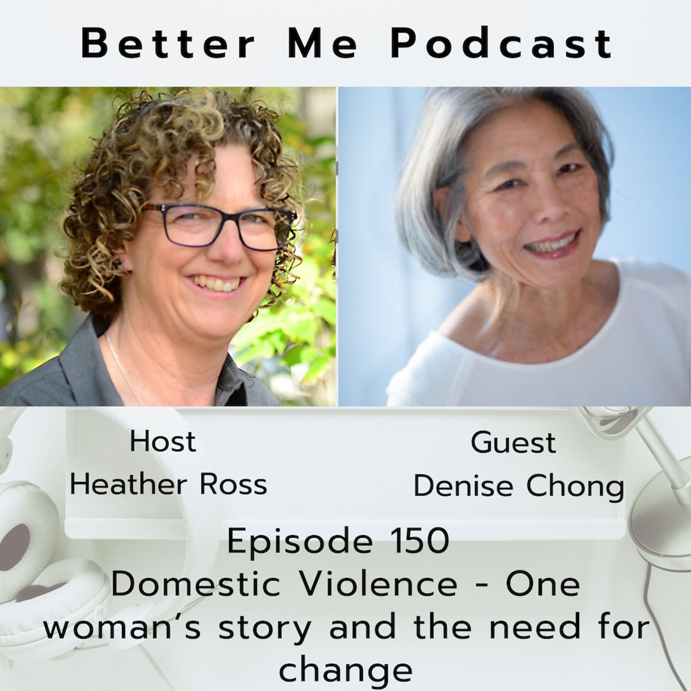 EP 150 Domestic Violence - One woman’s story and the need for change (with guest Denise Chong)