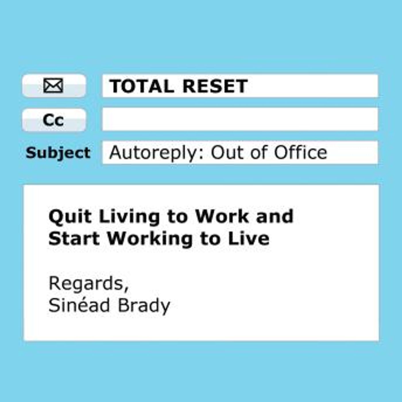 Total Reset: Quit Living to Work and Start Working to Live by Sinéad Brady episode artwork