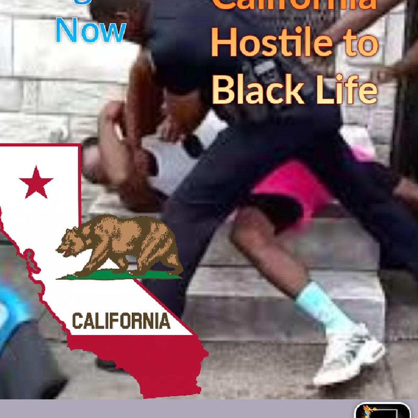 California HostileTo Black Life - Being Black Now Podcast episode artwork