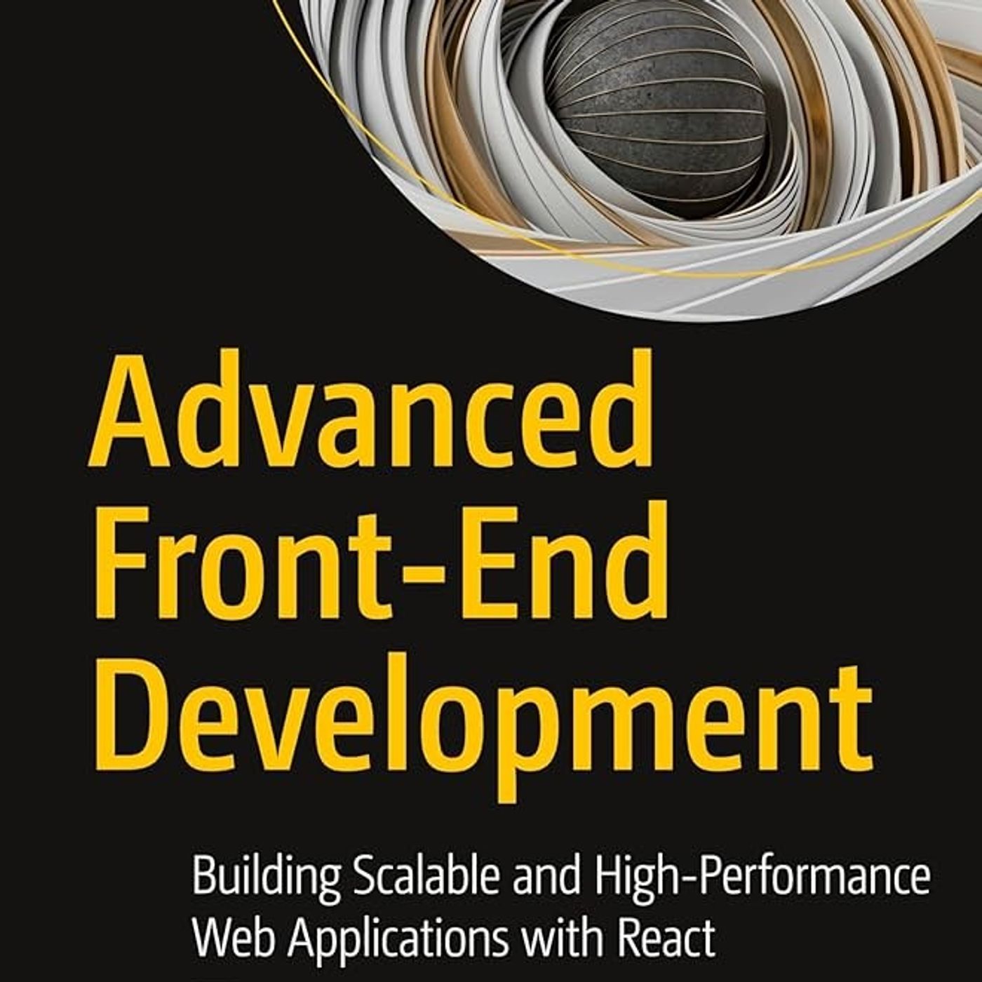 Advanced Front-End Development: Building Scalable and High-Performance Web Applications with React