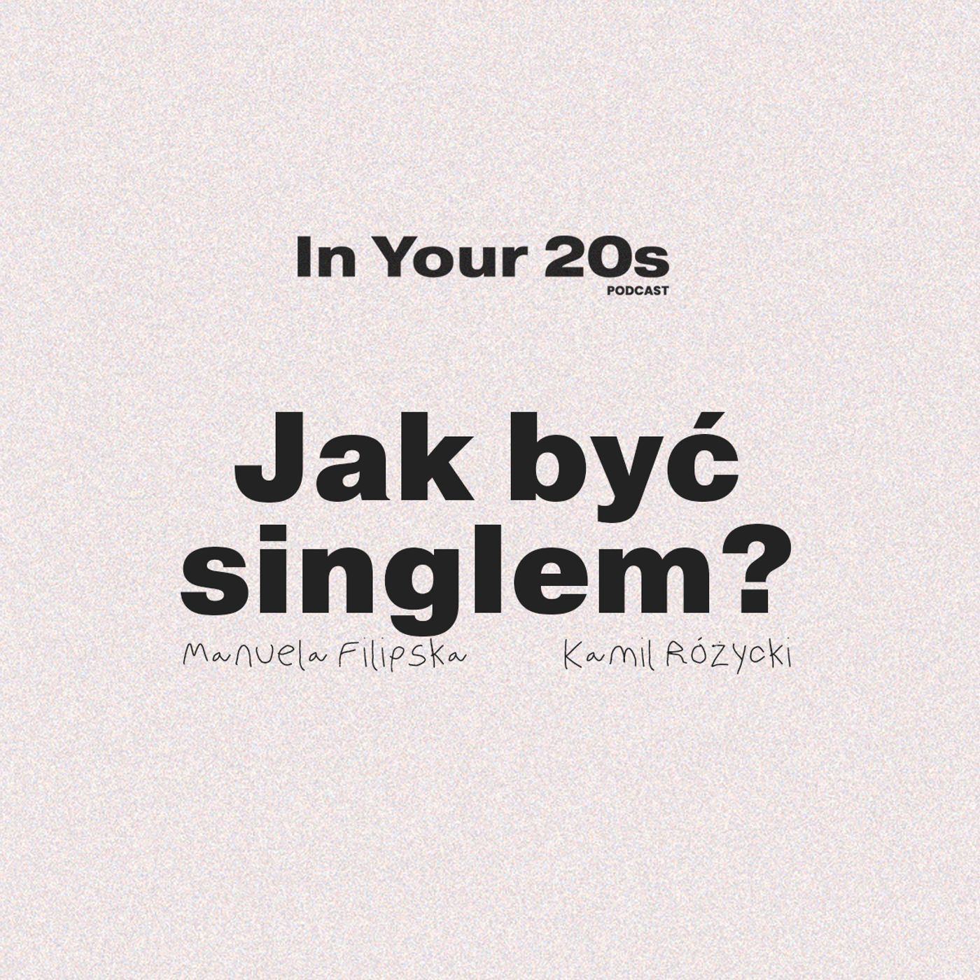 JAK BYĆ SINGLEM? - Kamil Różycki & Manuela Filipska | In Your 20s PODCAST episode artwork