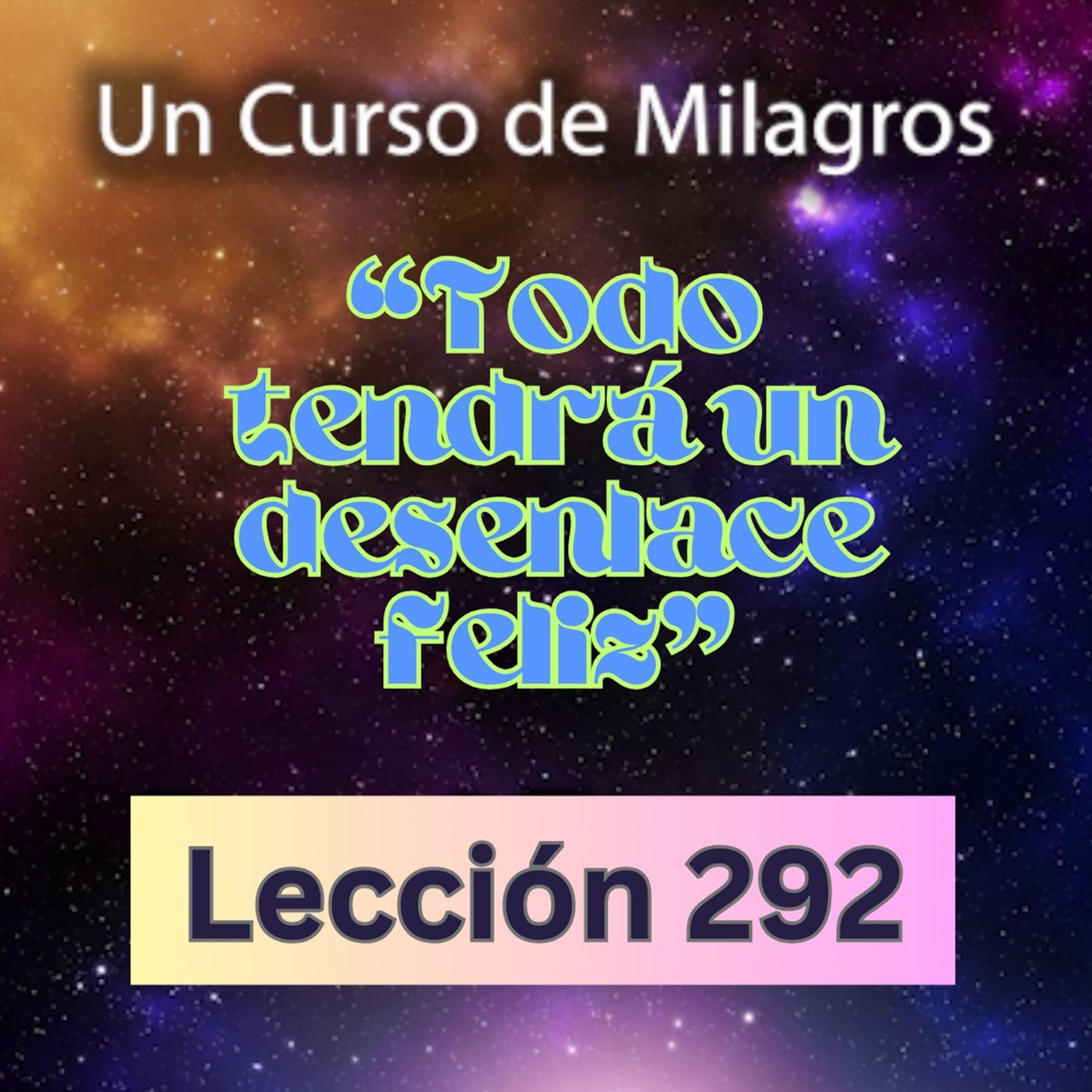 LECCIÓN 292-"Todo tendrá un desenlace feliz" Un Curso de Milagros (con fondo musical) episode artwork
