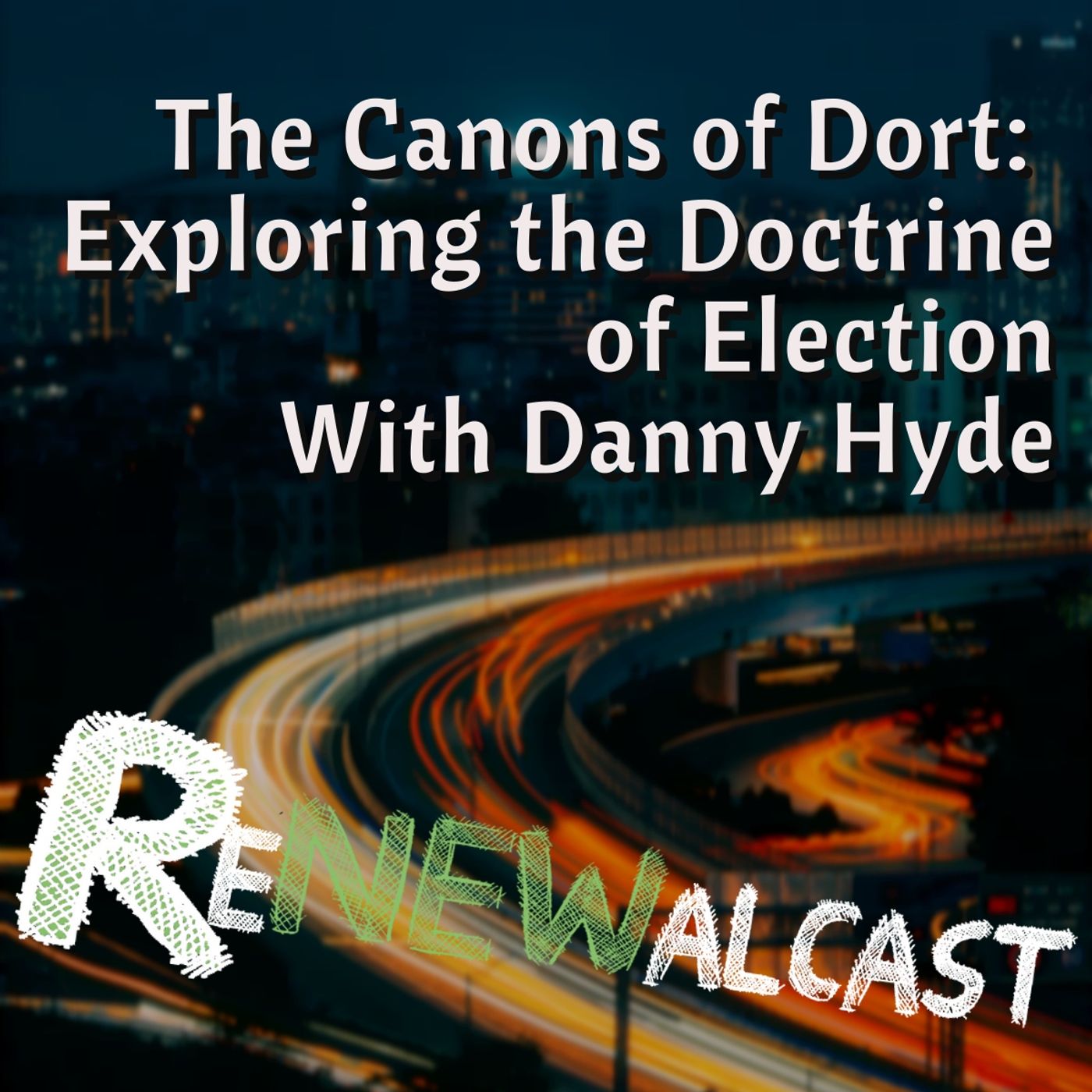 The Canons of Dort: Exploring the Doctrine of Election With Danny Hyde