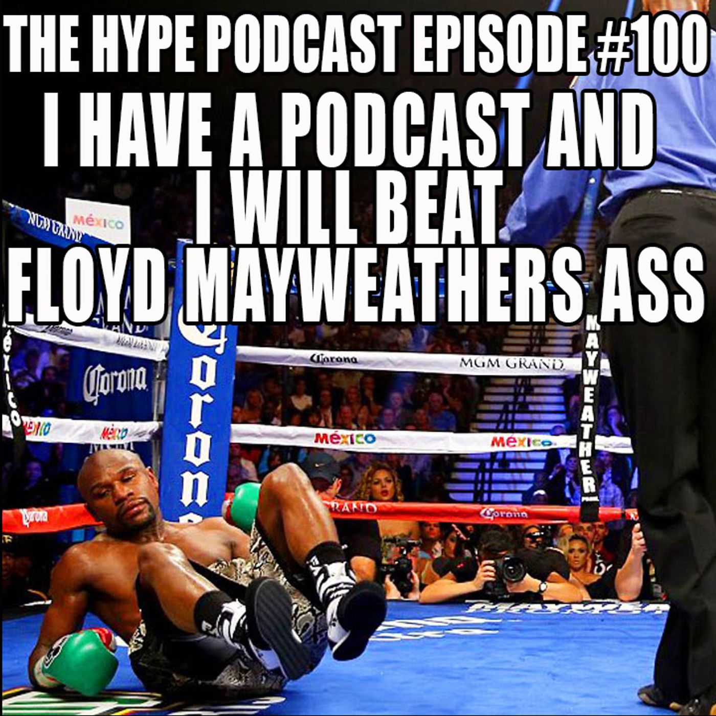 Hype podcast ep 100 I have a podcast and i will beat Floyd Mayweathers Ass episode artwork