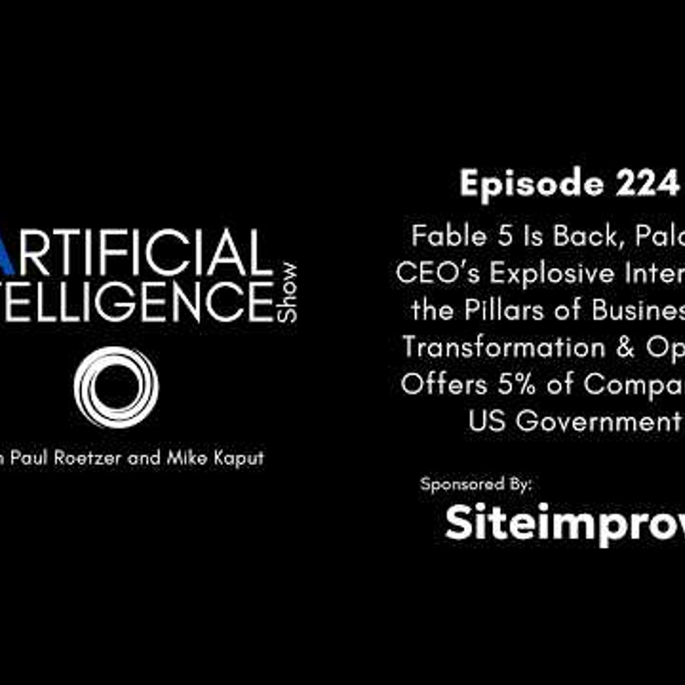 Ep. 224: Fable 5 Is Back, Palantir CEO Explosive Interview & Pillars of Business AI Transformation