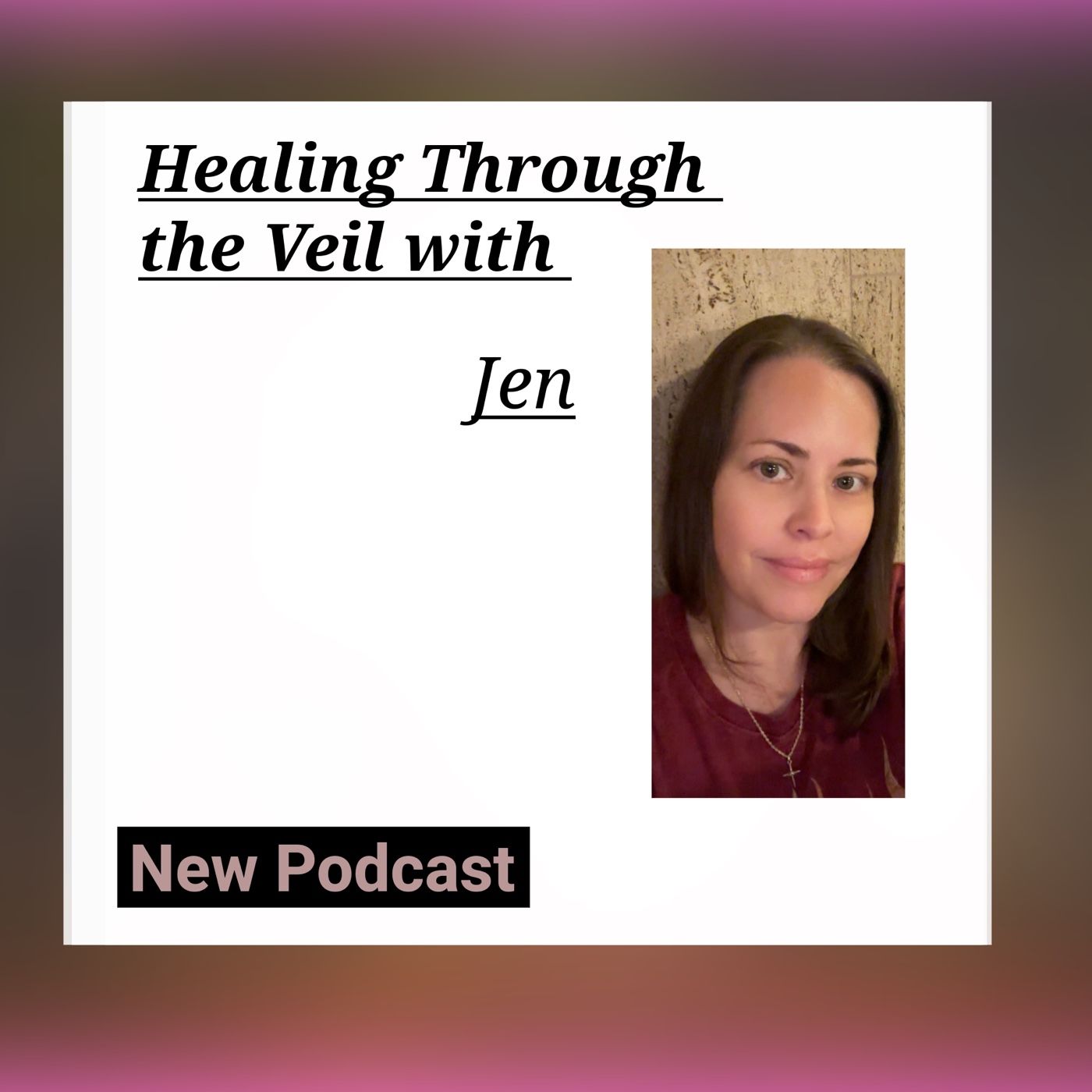 Healing Through The Veil With Jen